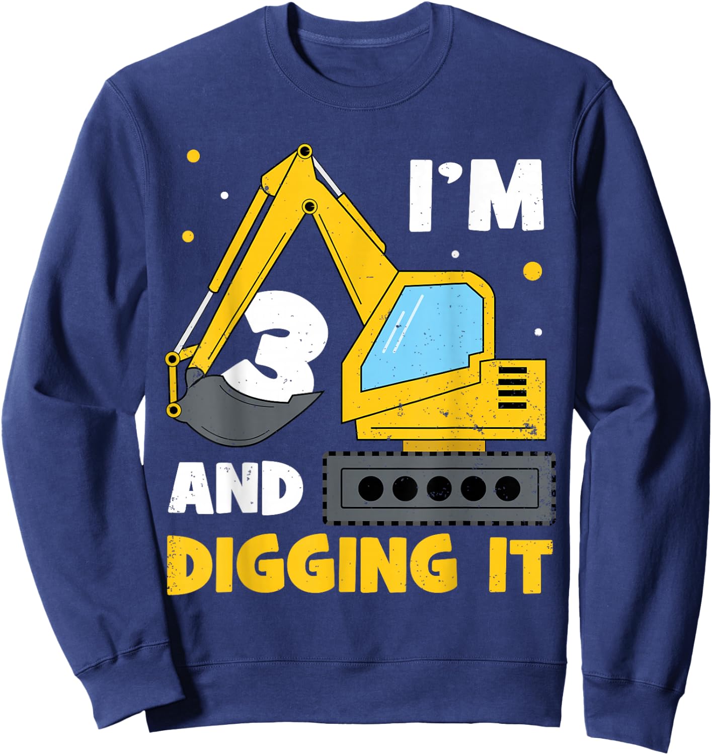 I'm 3 and Digging it Funny 3rd Birthday Excavator Kids Gift Sweatshirt - Sweatshirt | Navy