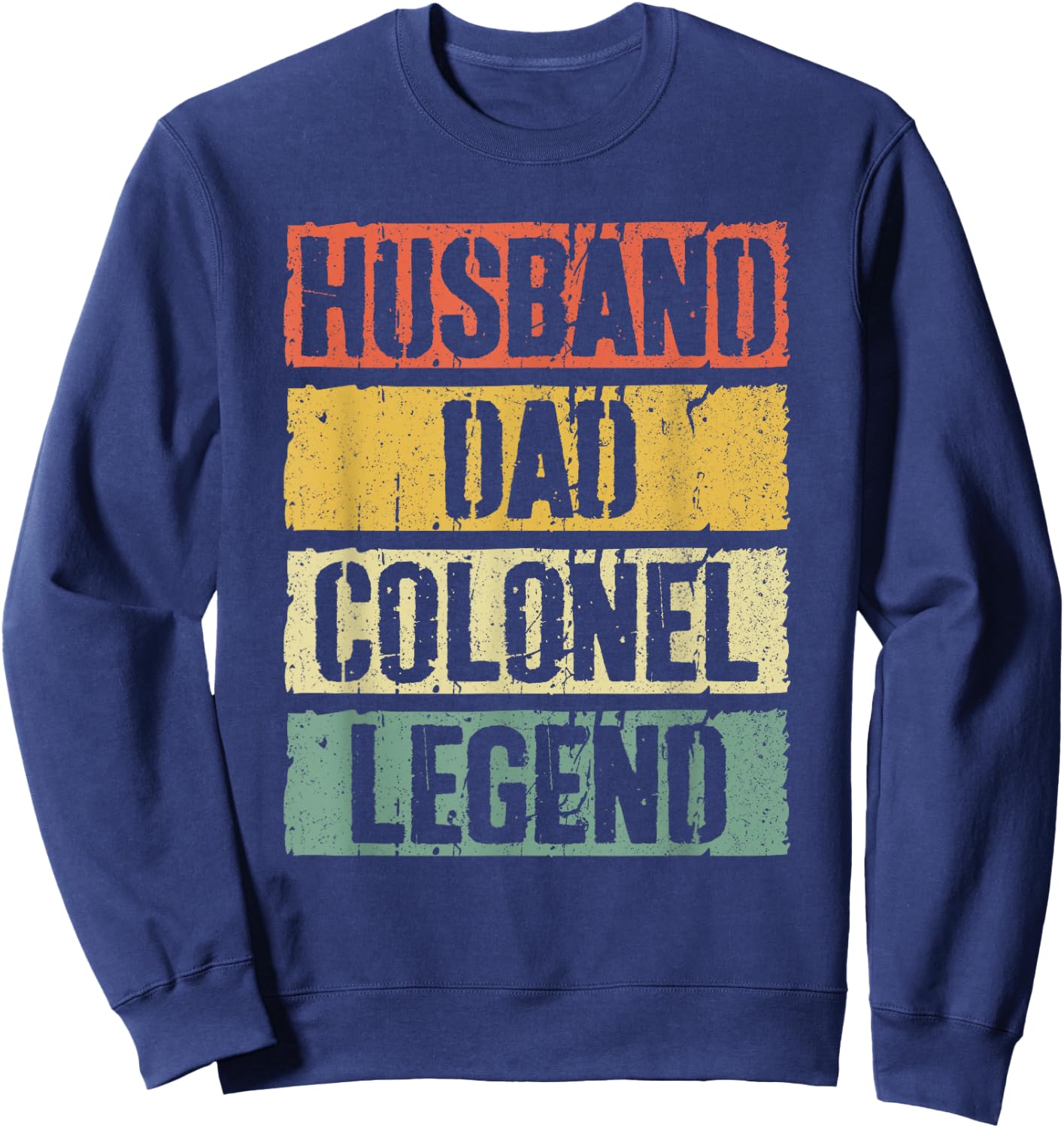 Husband Dad Colonel Legend Shirt Men Fathers Day Sweatshirt - Sweatshirt | Navy