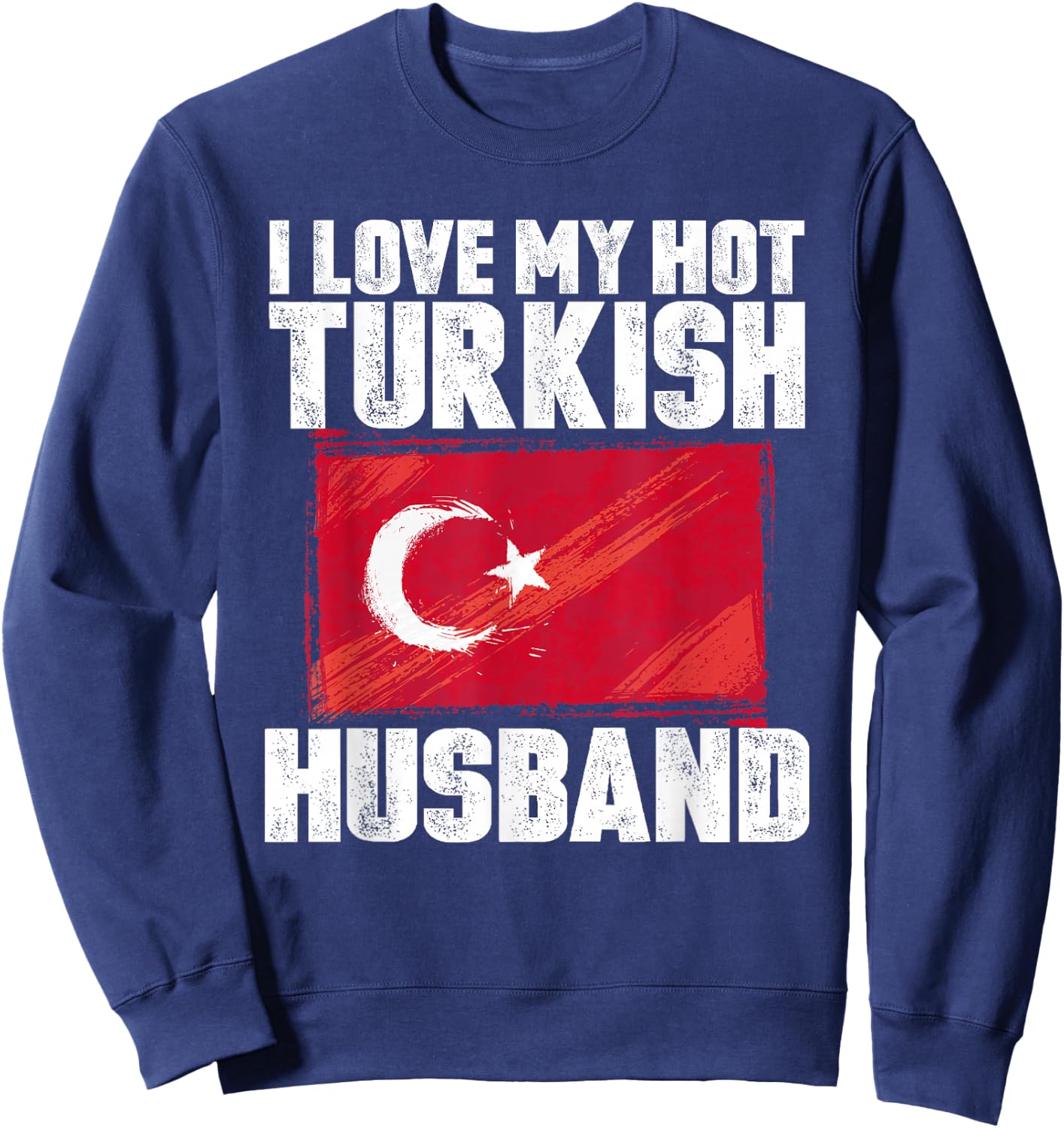 I Love My Hot Turkish Husband Anniversary Heart Wedding Sweatshirt - Sweatshirt | Navy