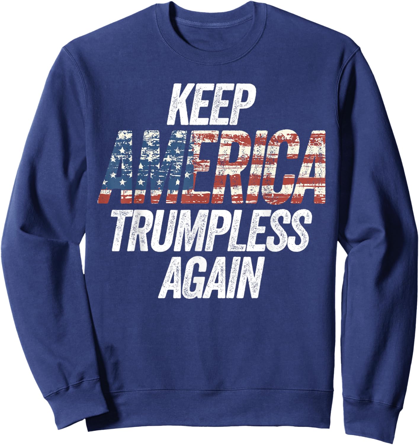 Keep America Trumpless Again for President Sweatshirt - Sweatshirt | Navy