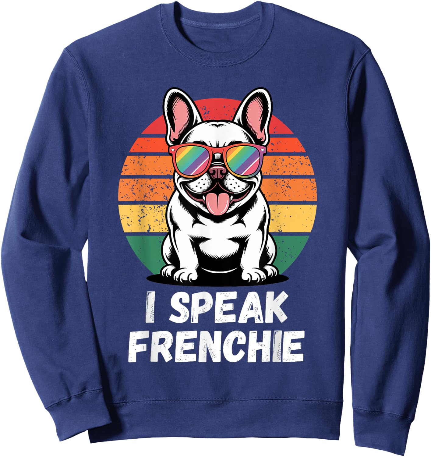 I Speak Frenchie Rainbow Retro French Bulldog Lover Dog Sweatshirt - Sweatshirt | Navy