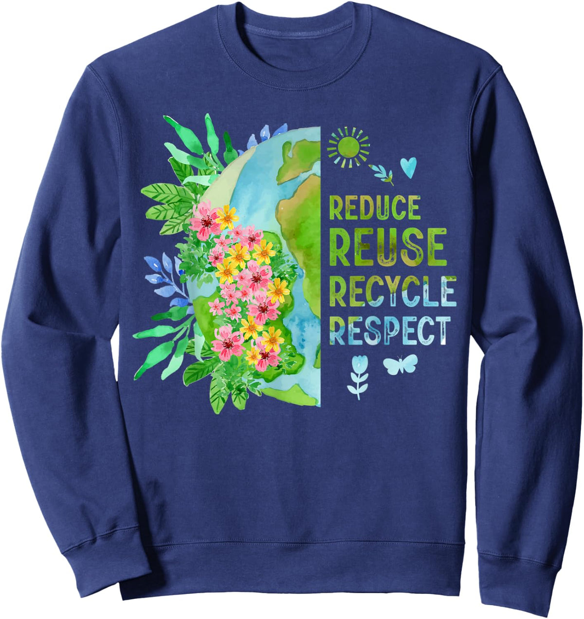 Reduce Reuse Recycle Respect Flower Planet Earth Day Sweatshirt - Sweatshirt | Navy