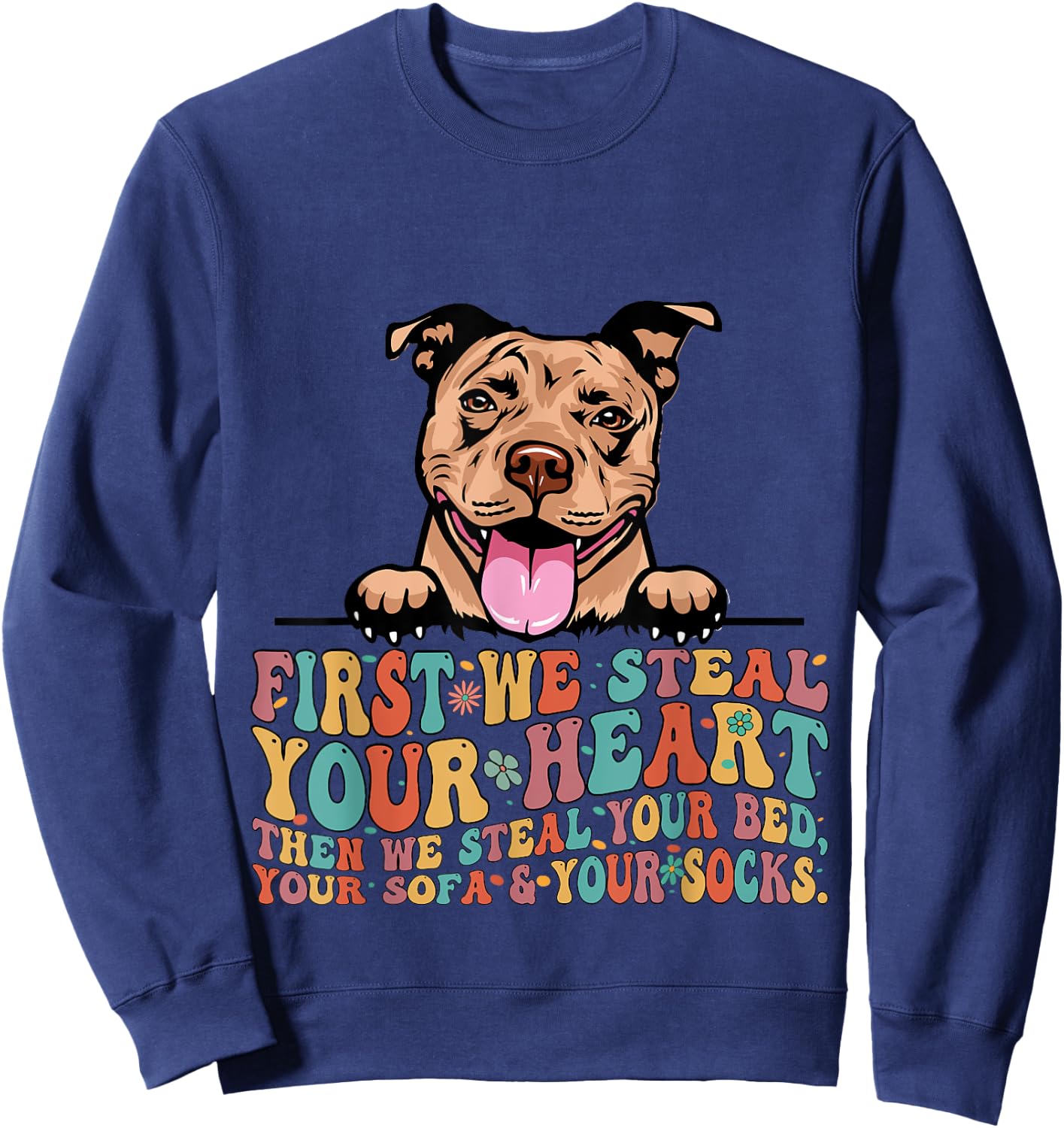 Funny Pit Bull First We Steal Your Heart Then Bed Sofa Socks Sweatshirt - Sweatshirt | Navy