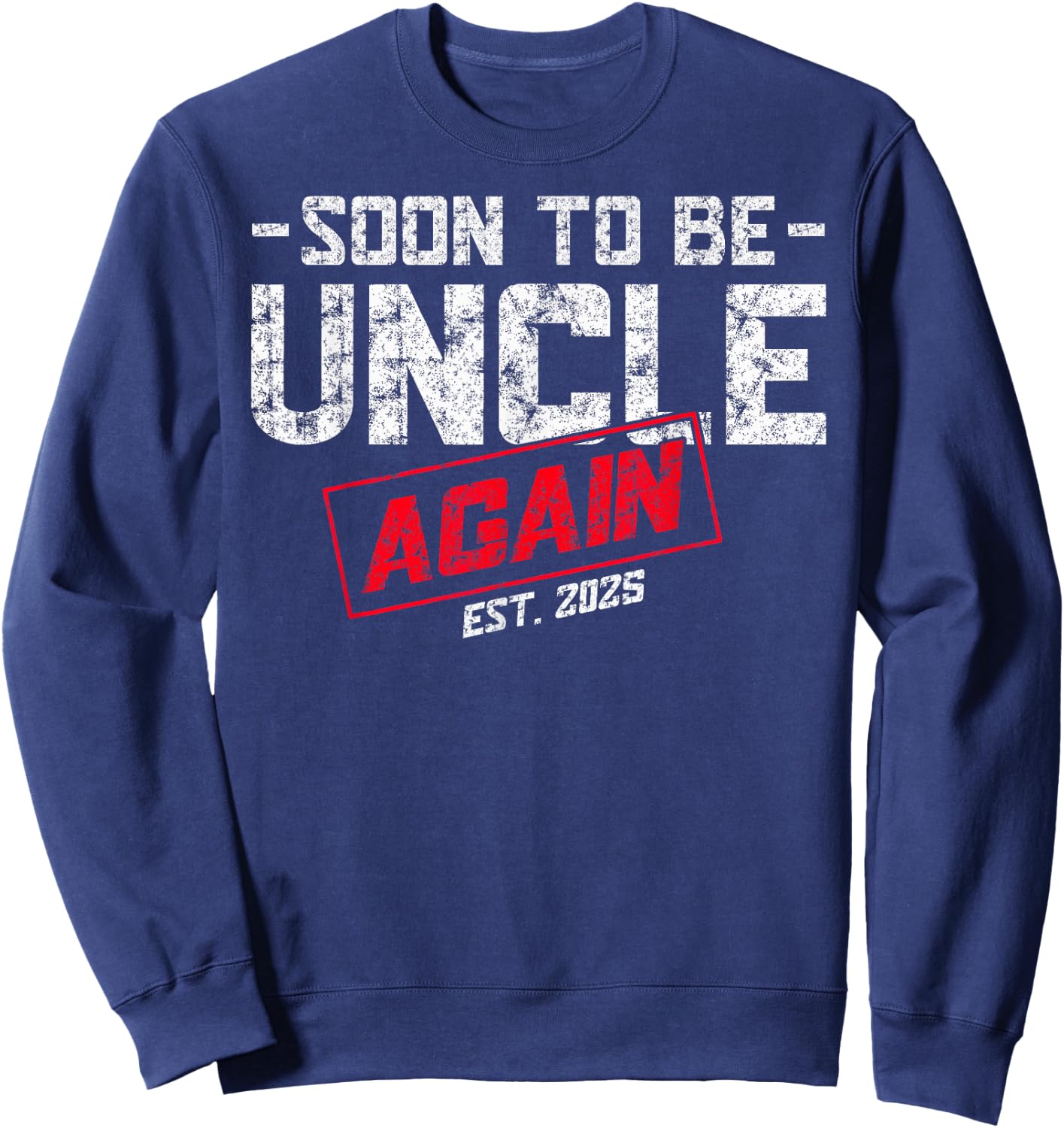 Promoted To Uncle Est. 2025 Again Soon To be New Uncle Daddy Sweatshirt - Sweatshirt | Navy