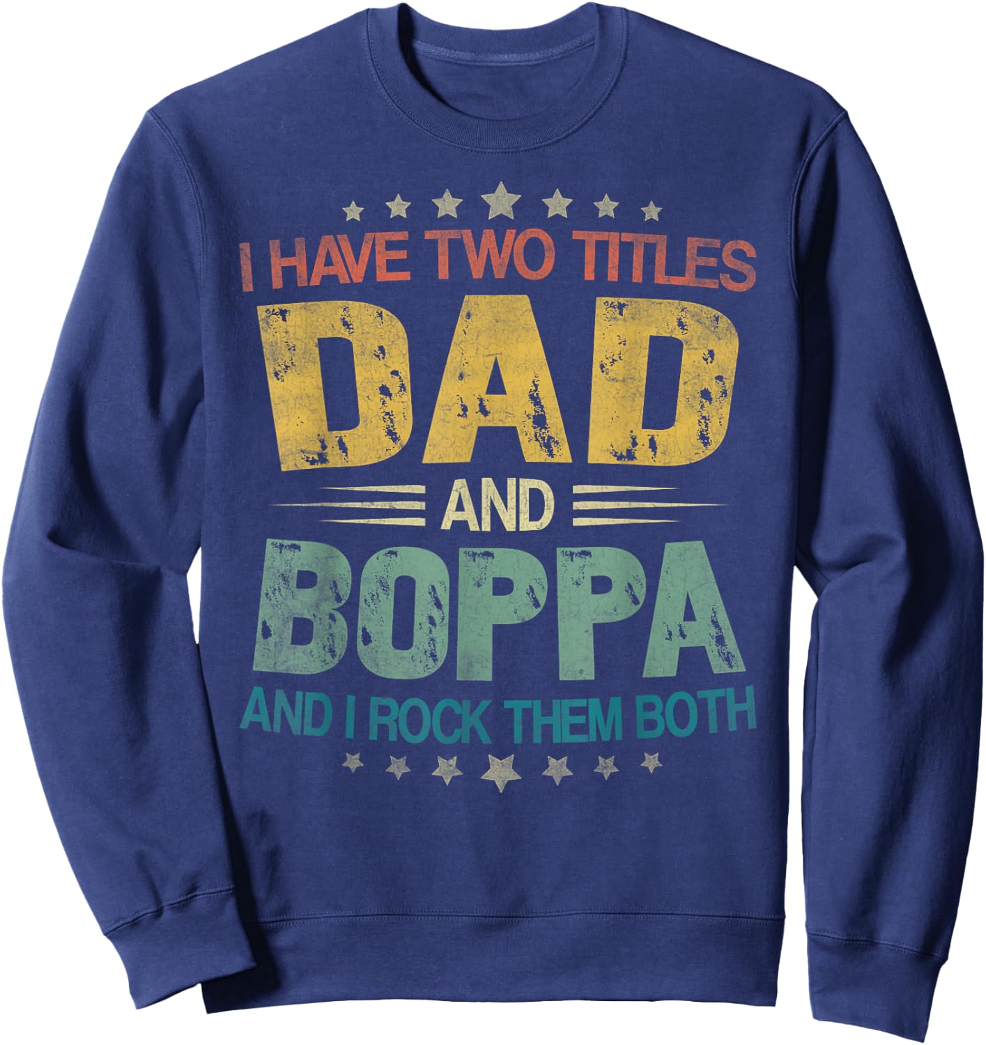 I Have Two Titles Dad And Boppa Father's Day For Boppa Sweatshirt - Sweatshirt | Navy