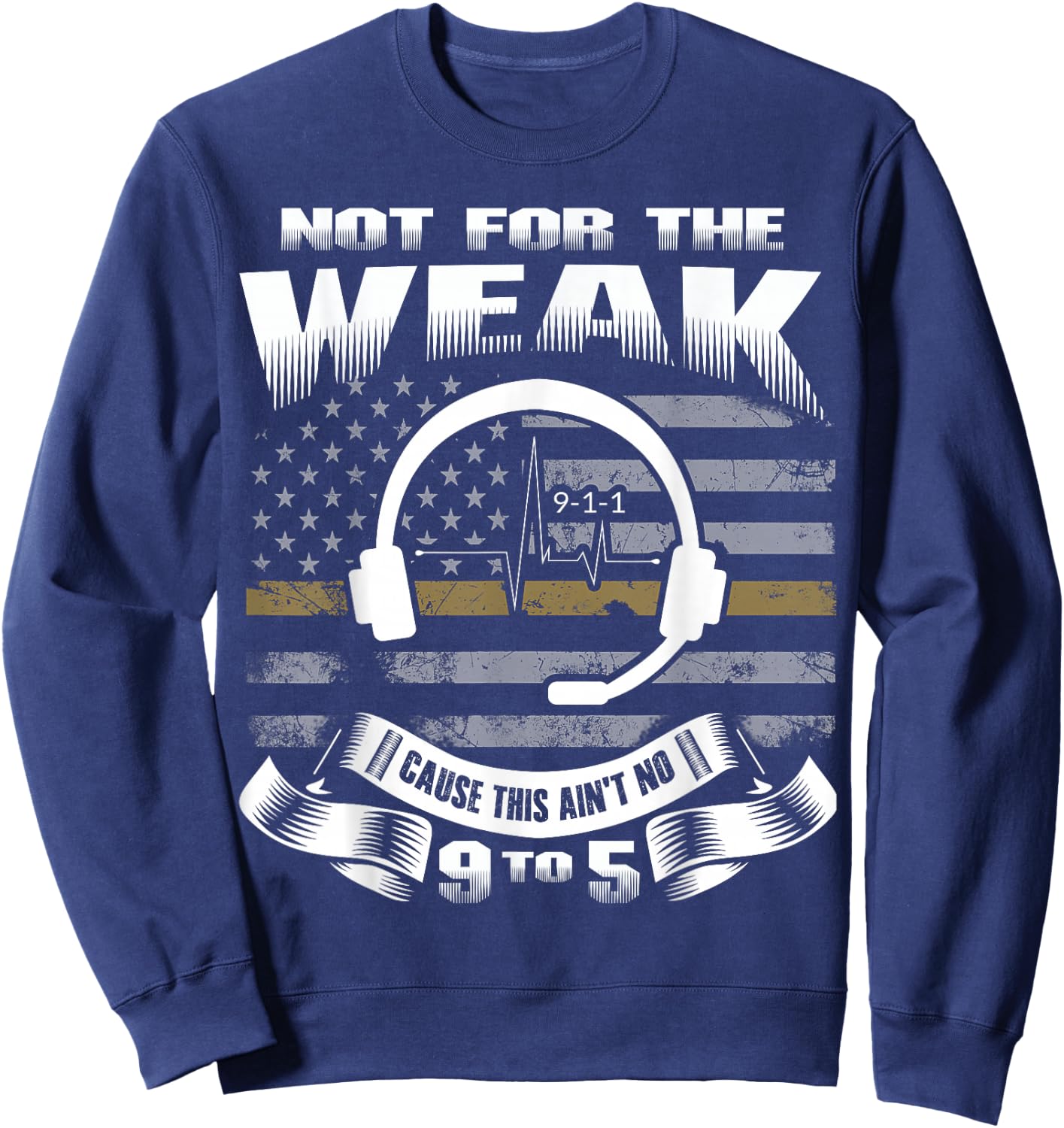 Not for The Weak This Ain't No 9 to 5 - Dispatcher Shirt Sweatshirt - Sweatshirt | Navy