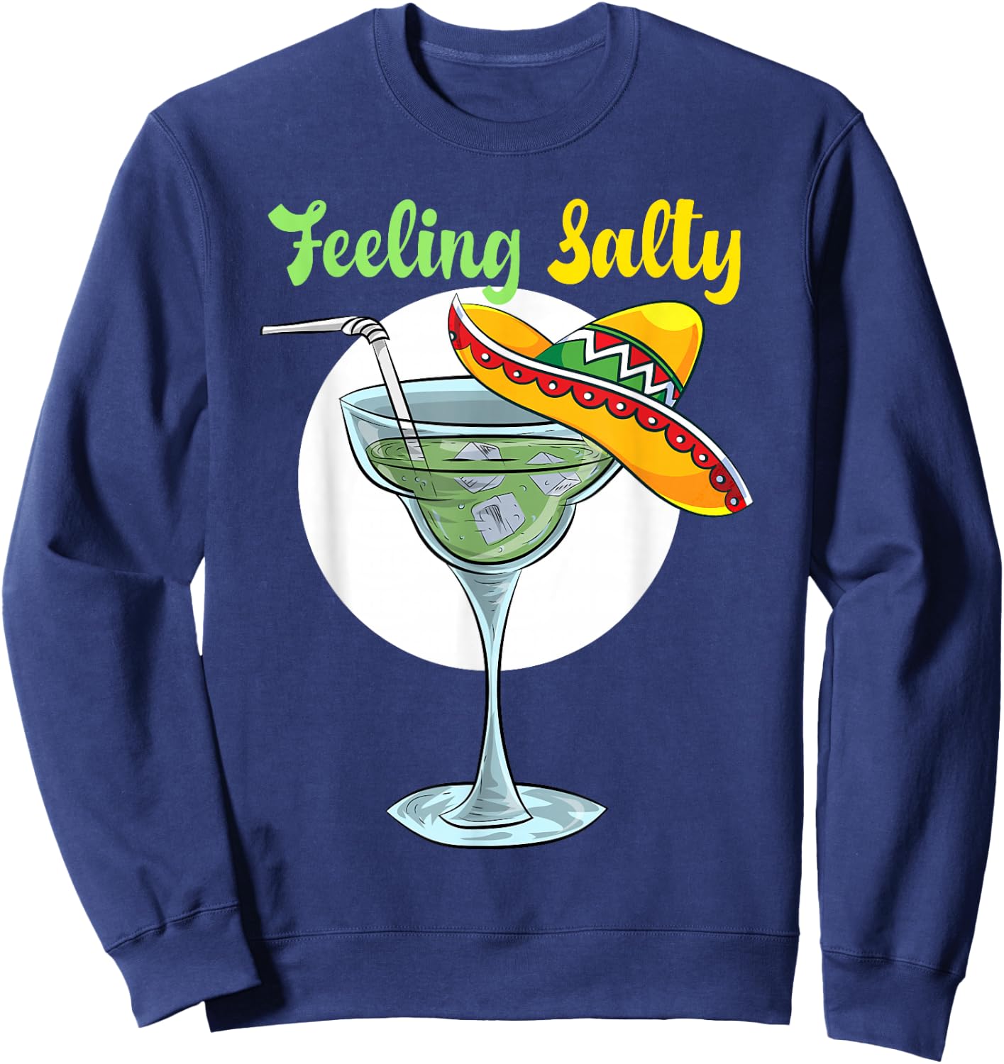 Feeling Salty Funny Margarita Drinking Mexican Cinco De Mayo Sweatshirt - Sweatshirt | Navy