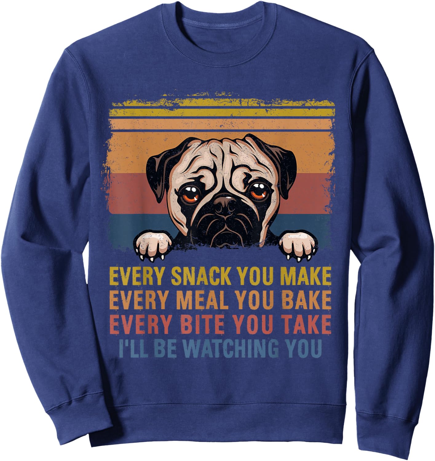Every Snack You Make Every Bite You Take Pug Dogs Items Sweatshirt - Sweatshirt | Navy