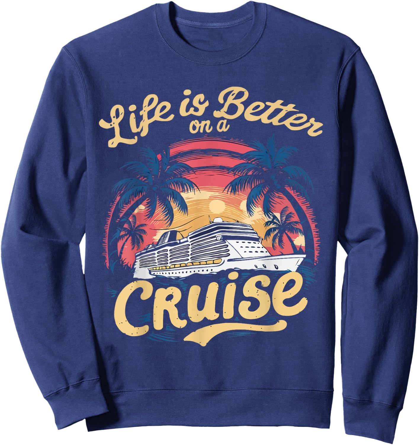 Life Is Better on a Cruise Trip Vacation Family Matching Sweatshirt - Sweatshirt | Navy