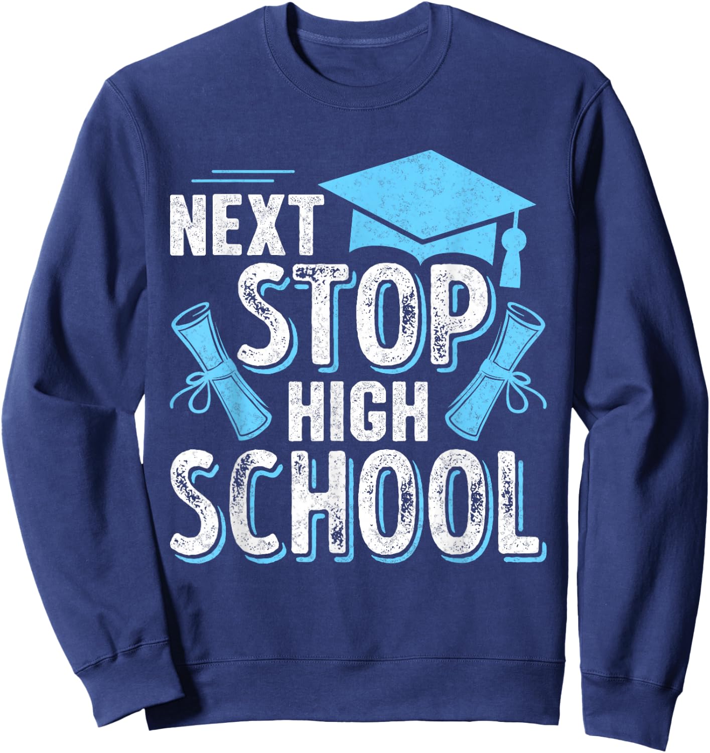 Next Stop High School 2025 Last Day Of School Graduation Sweatshirt - Sweatshirt | Navy