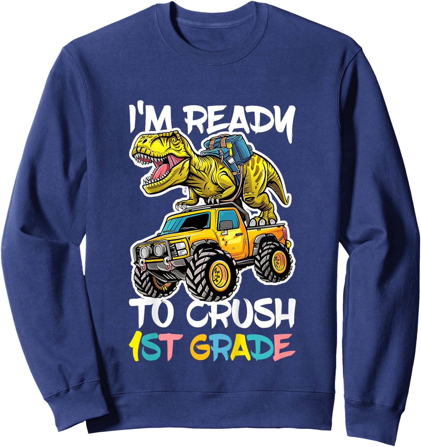 I'm Ready To Crush 1st Grade Shirt First Grade Boy Girl Sweatshirt - Sweatshirt | Navy