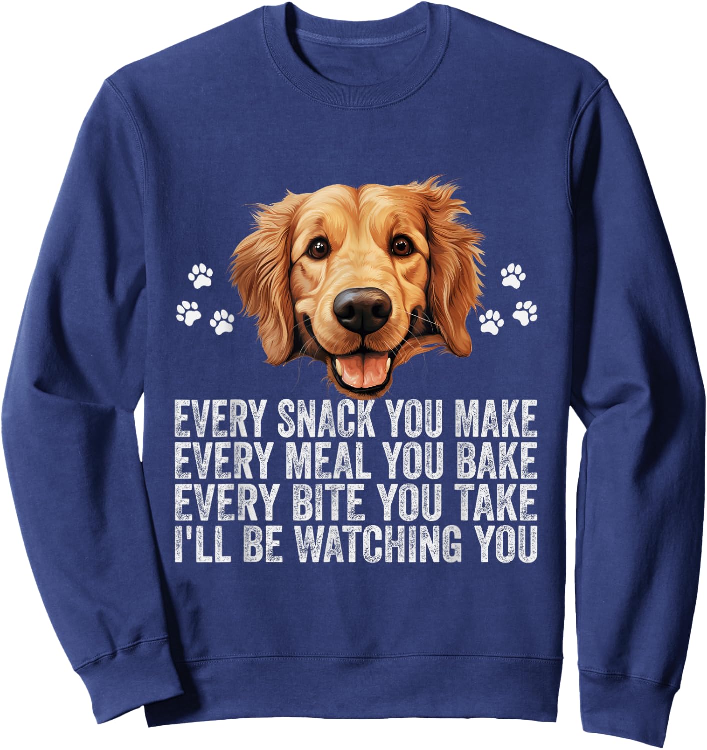Every Snack You Make Funny Golden Retriever Dog Dad Mom Sweatshirt - Sweatshirt | Navy