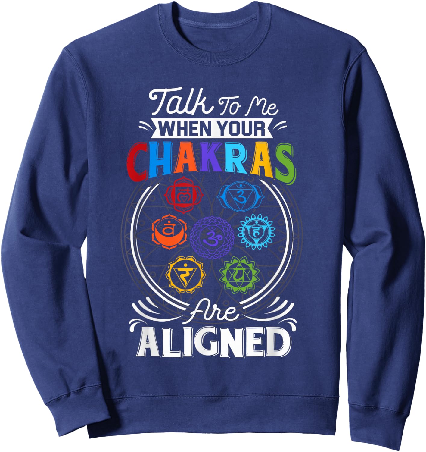 Talk To Me When Your Chakras Are Align Chakra 7 Chakra Sweatshirt - Sweatshirt | Navy