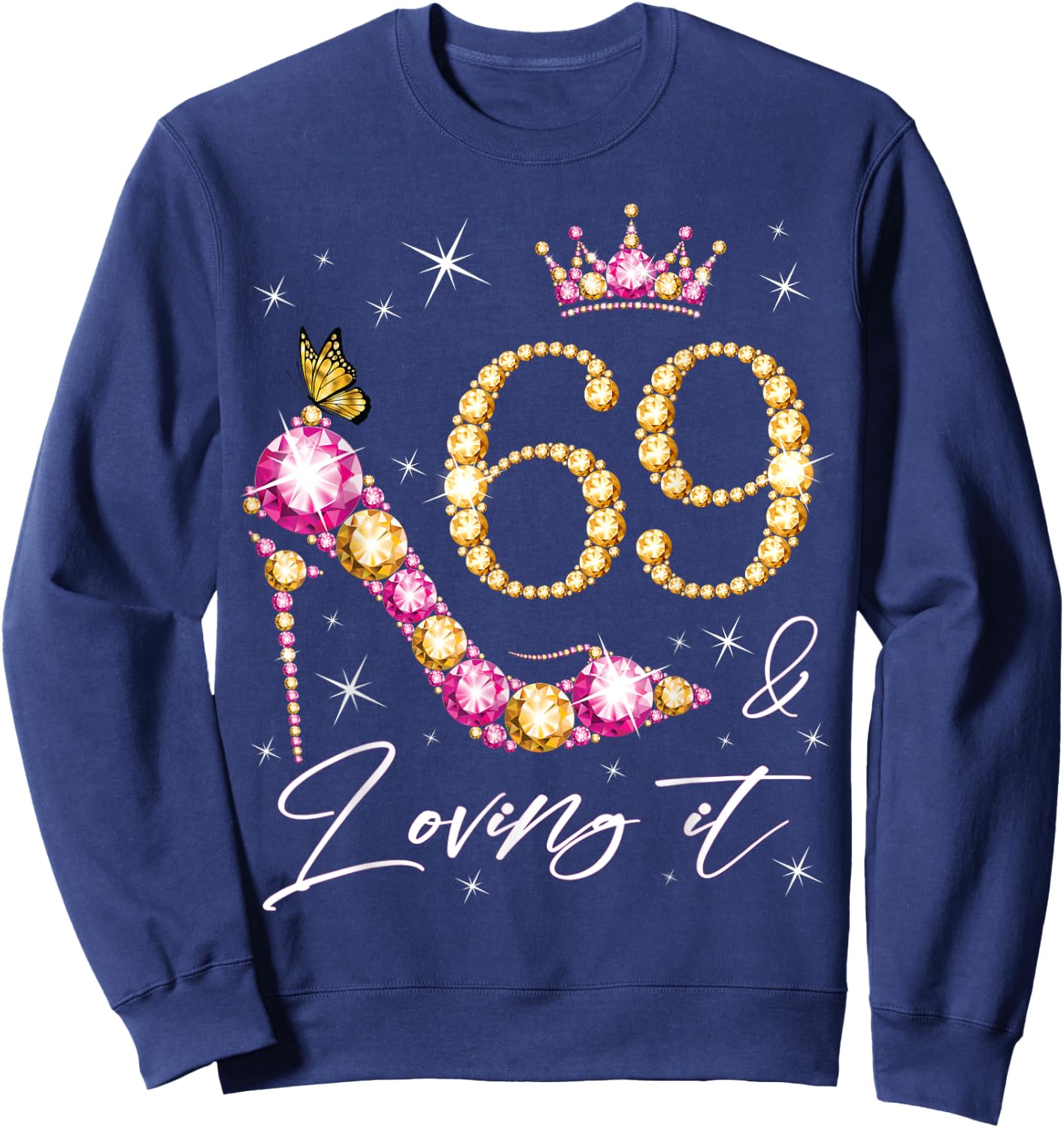 69 & Loving it 69th Birthday 69 Years Old Woman Queen Bday Sweatshirt - Sweatshirt | Navy