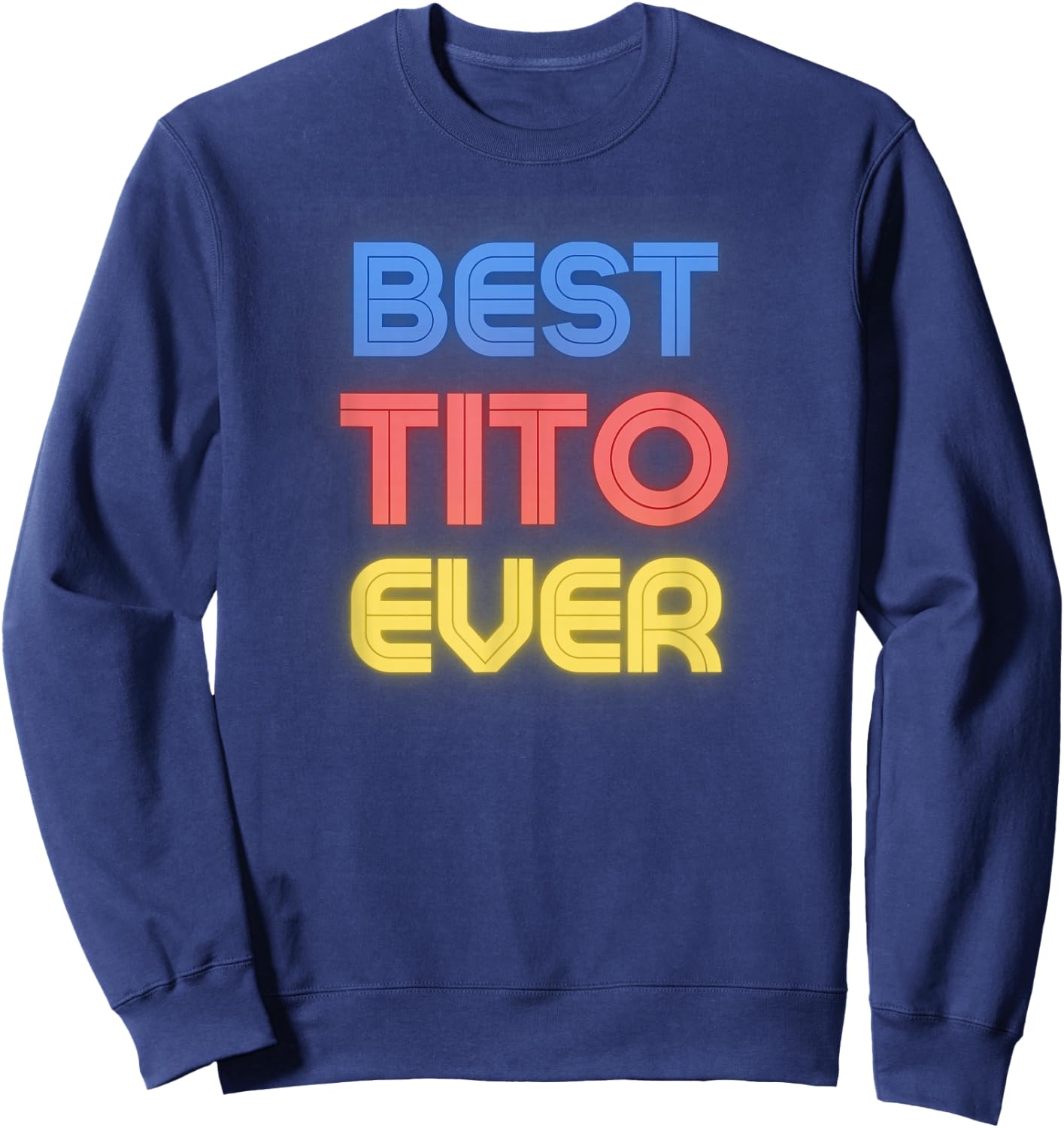 Best Tito Ever - Funny Tito Name Tito Sweatshirt - Sweatshirt | Navy