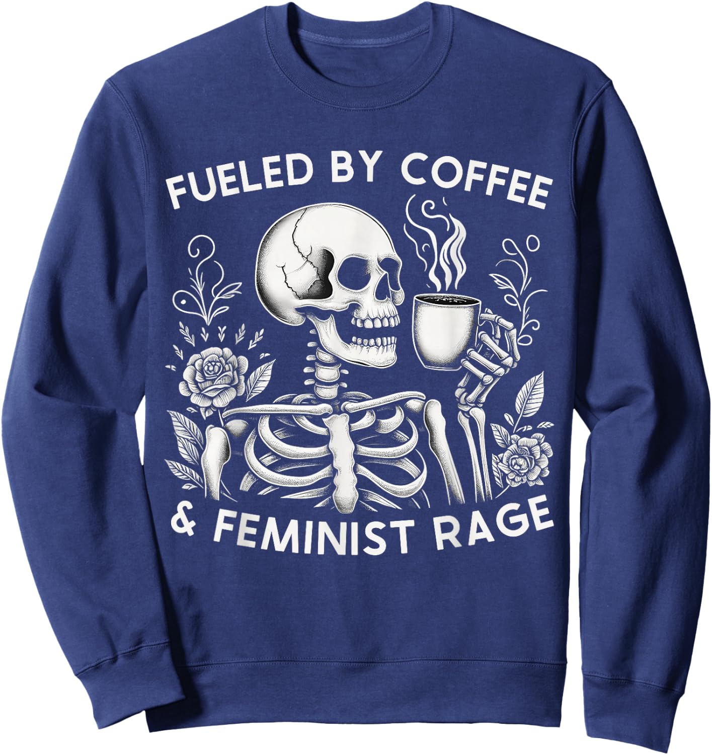 Fueled By Coffee & Feminist Rage Feminism Coffee Lovers Sweatshirt - Sweatshirt | Navy