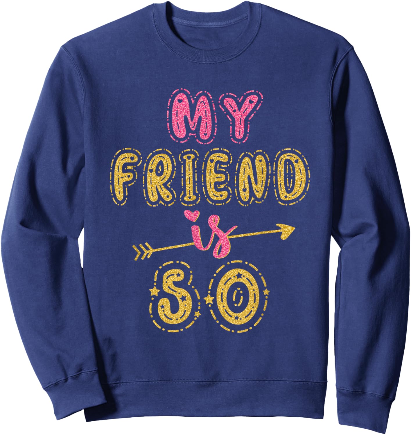 My Friend Is 50 Years Old 50th Birthday Idea Sweatshirt - Sweatshirt | Navy