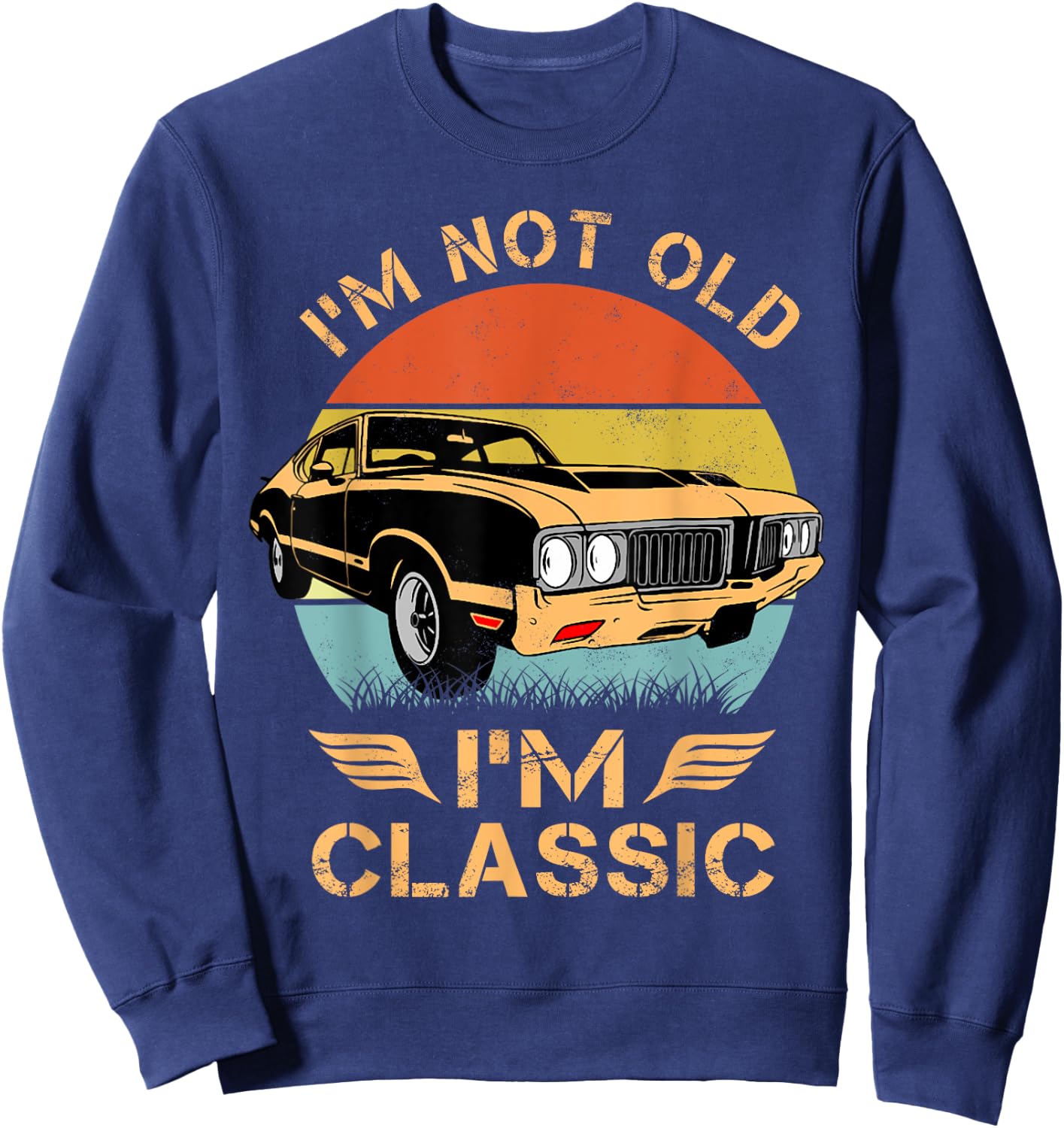 Olds 442 1970s 60s Muscle Car I'm Not Old Im Classic Sweatshirt - Sweatshirt | Navy