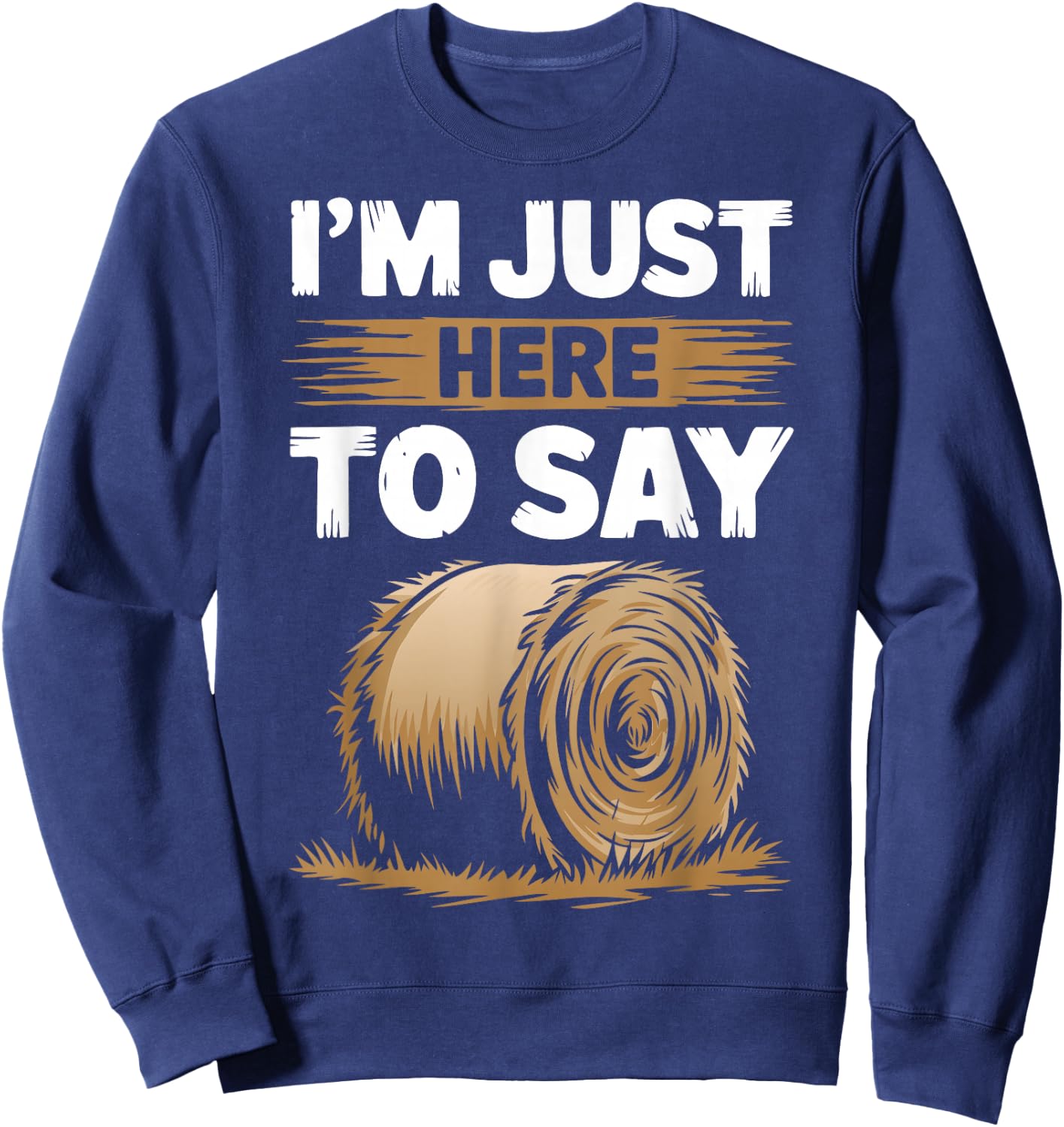Farming Pun - Here To Say Hay - Farmer Sweatshirt - Sweatshirt | Navy