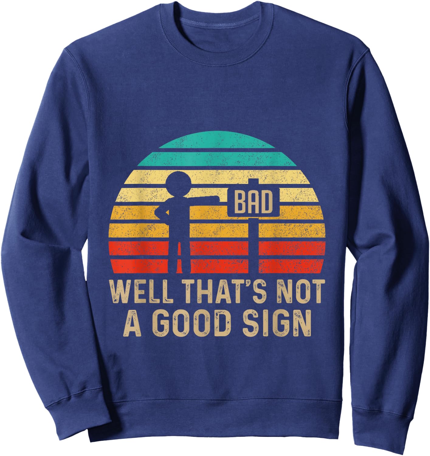 Well That's Not A Good Sign Vintage Humor Funny Sarcastic Nerd - Black, -Adults/Kids, Small Sweatshirt - Sweatshirt | Navy