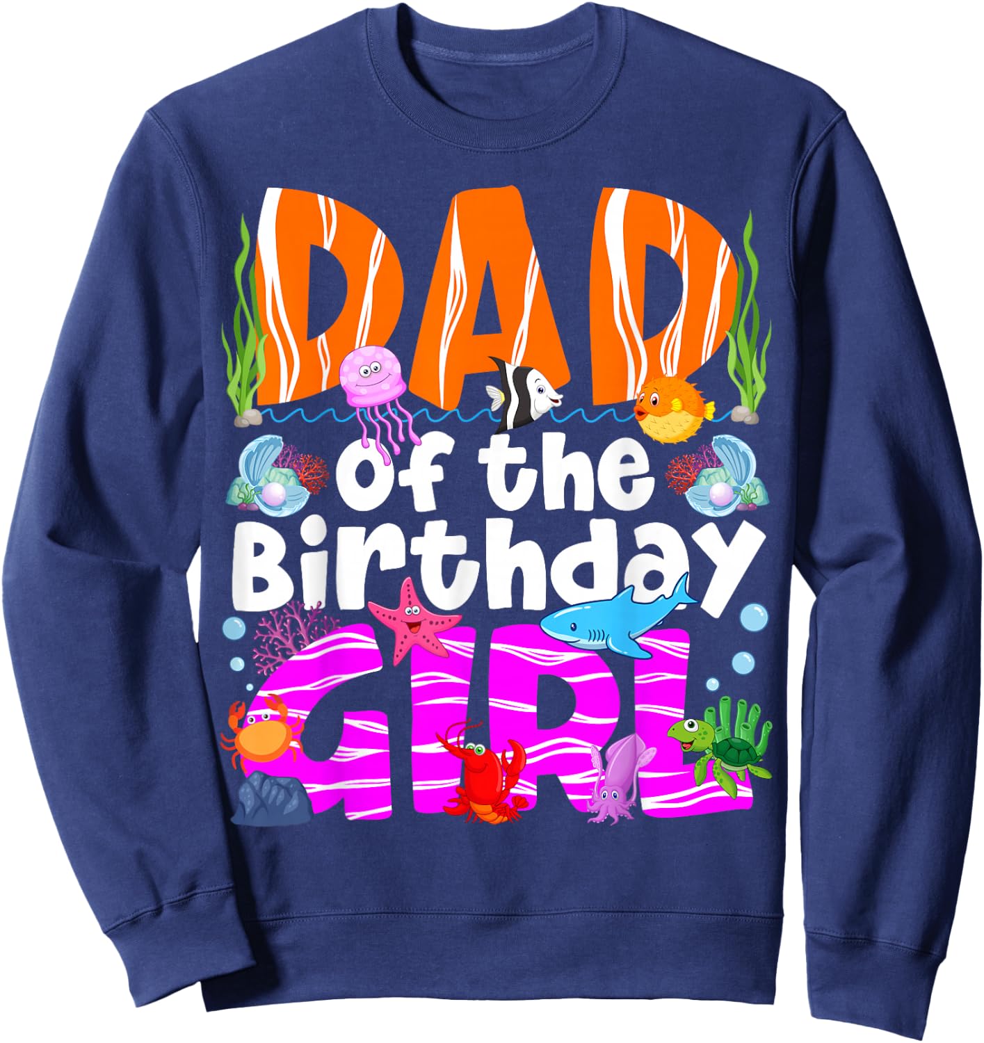Dad Under Sea Birthday Party Girls Ocean Sea Animals Themed Sweatshirt - Sweatshirt | Navy