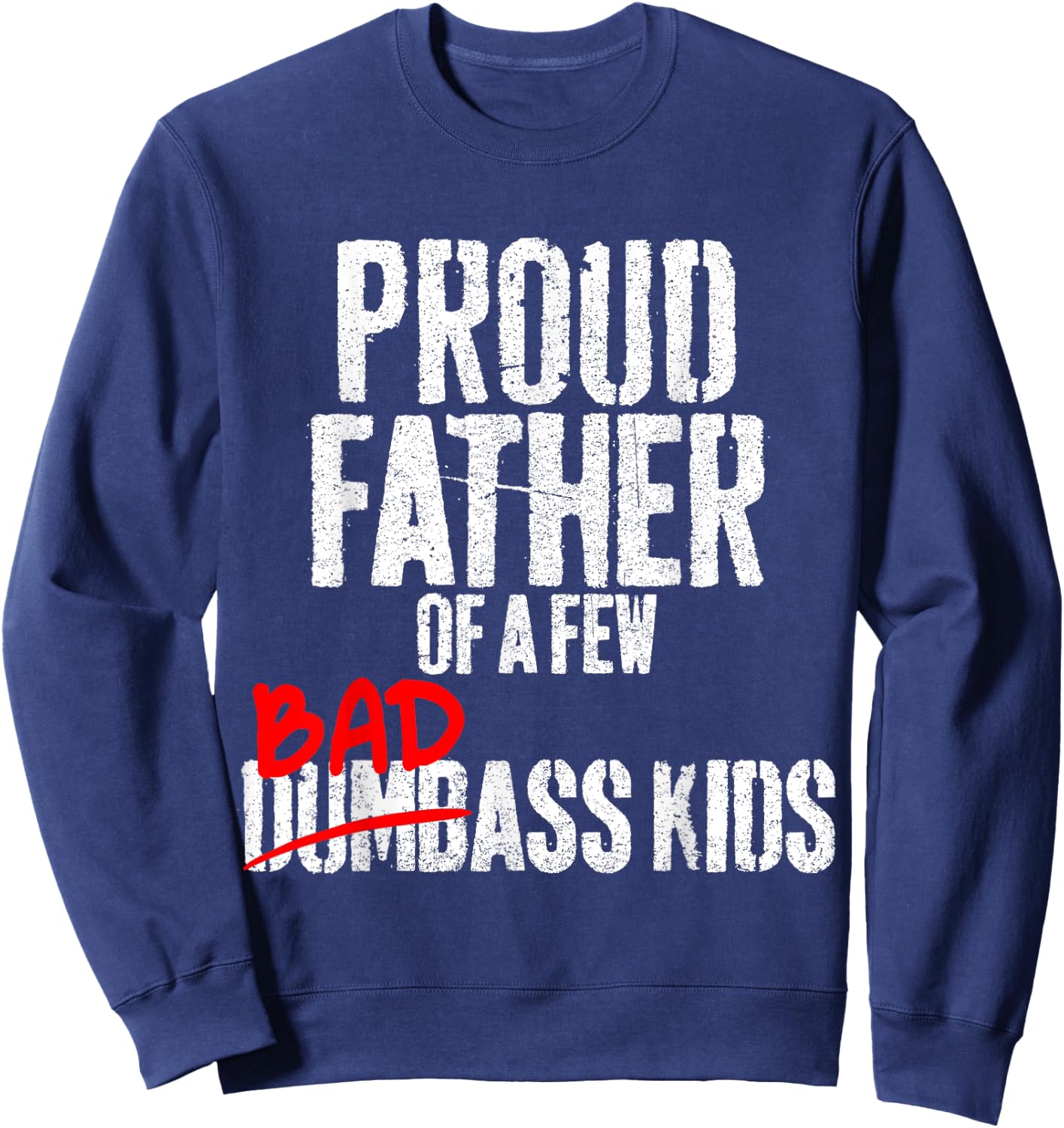 Funny Proud Father of a Few Badass Kids NOT Dumbass Kids Sweatshirt - Sweatshirt | Navy