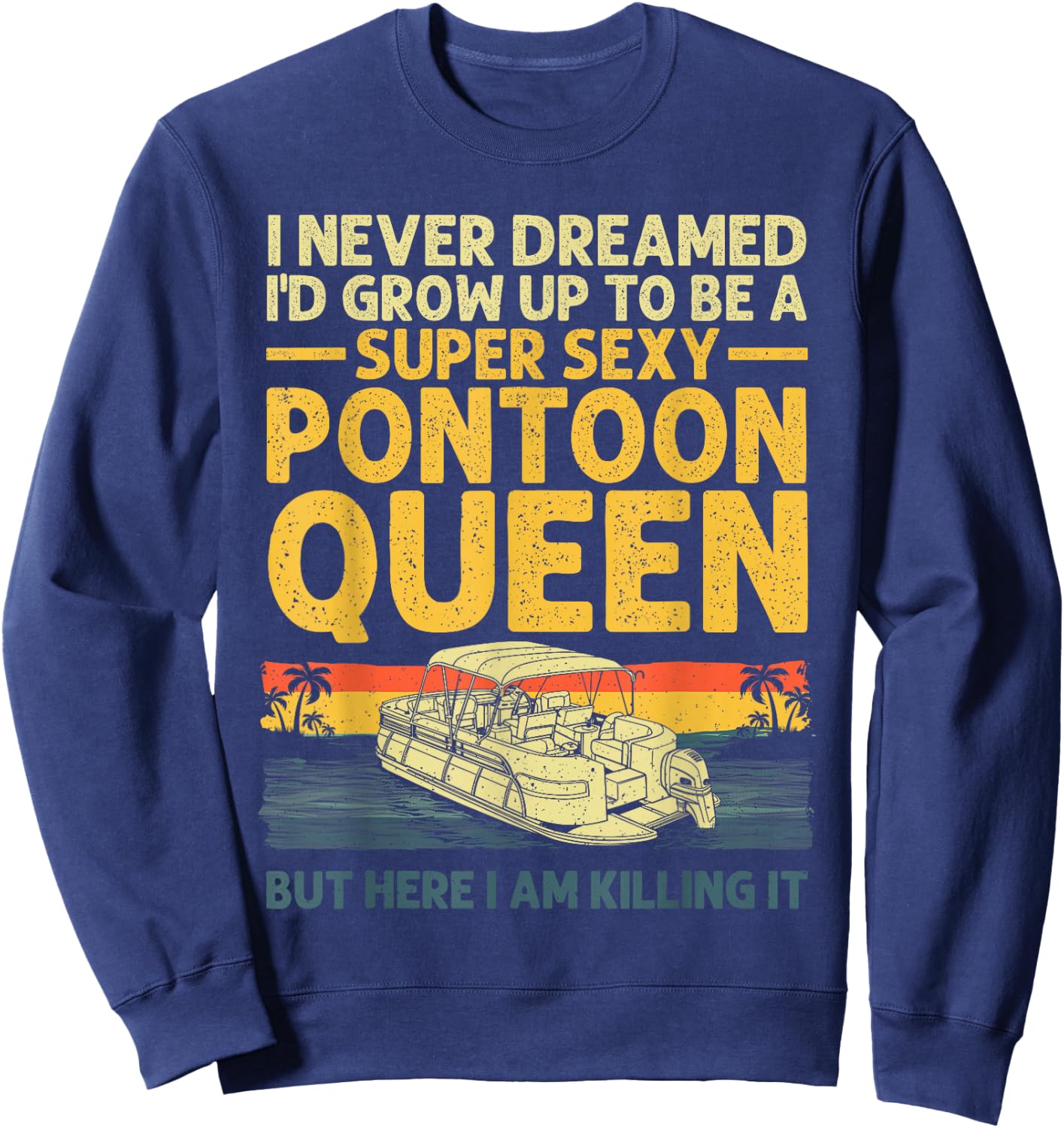 Funny Pontoon Queen Art Girls Lake Pontoon boat Sweatshirt - Sweatshirt | Navy
