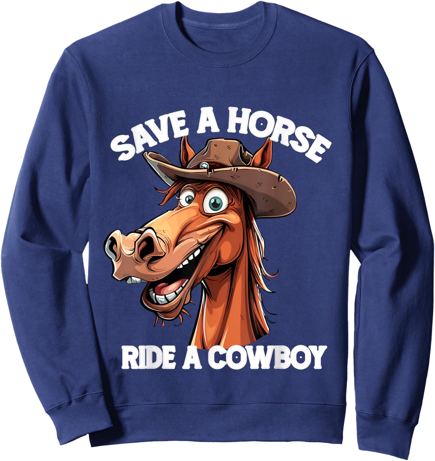 Funny Save a Horse Ride A Cowboy Cool Western lovers Sweatshirt - Sweatshirt | Navy