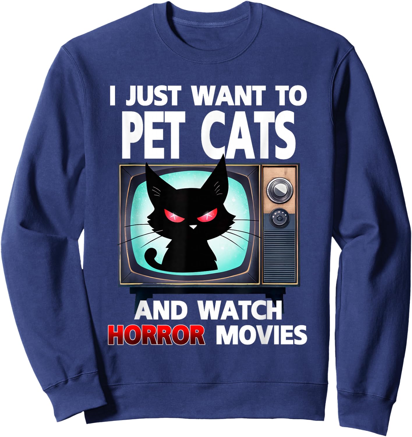 I Just Want To Pet Cats And Watch Horror Movies Halloween Sweatshirt - Sweatshirt | Navy