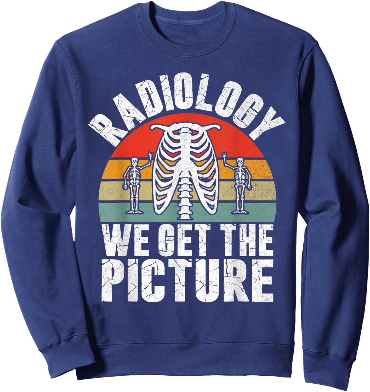 Radiology we get the Picture Radiology Sweatshirt - Sweatshirt | Navy