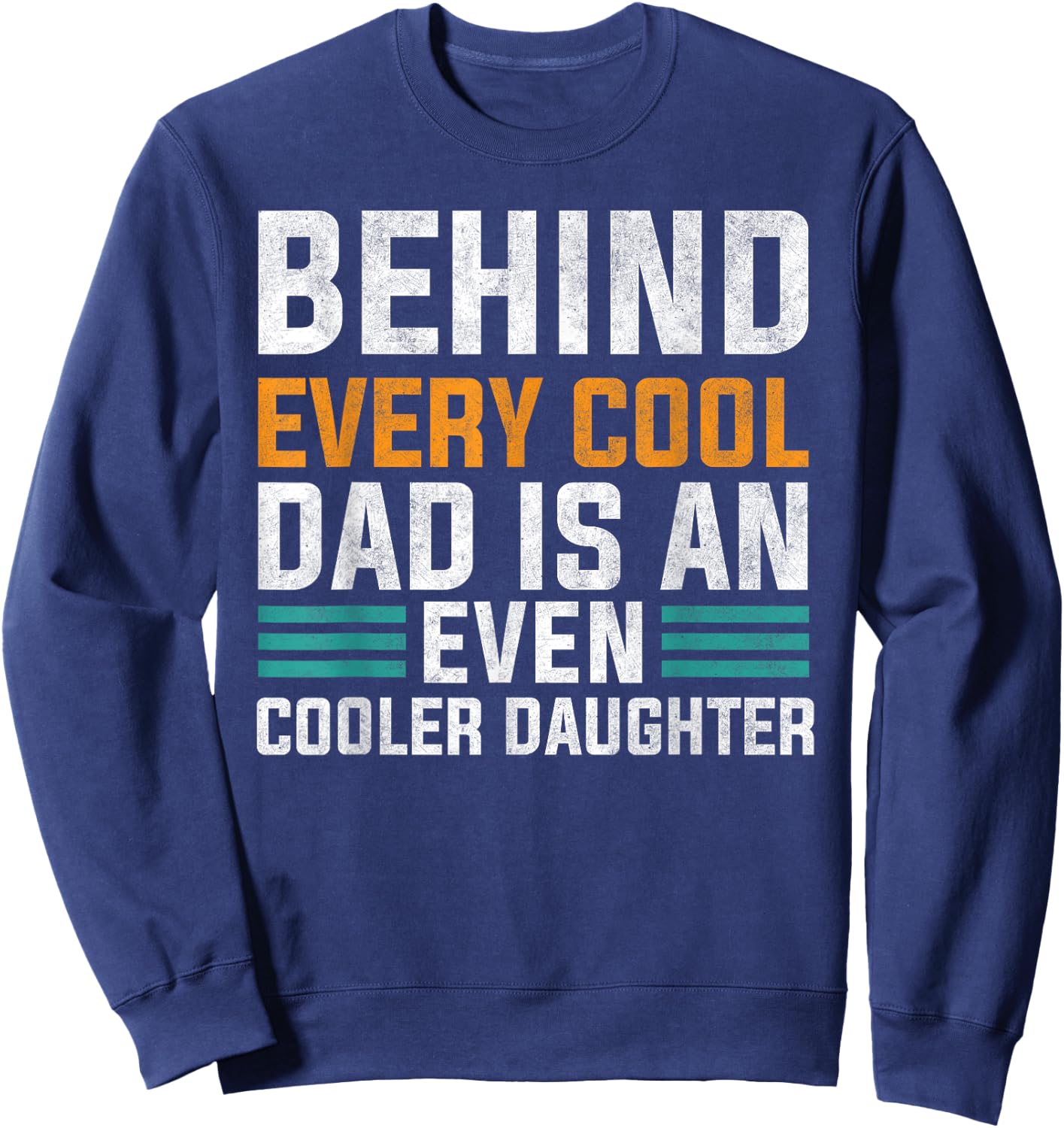 Behind Every Cool Dad Is An Even Cooler Daughter Cute Quote Sweatshirt - Sweatshirt | Navy
