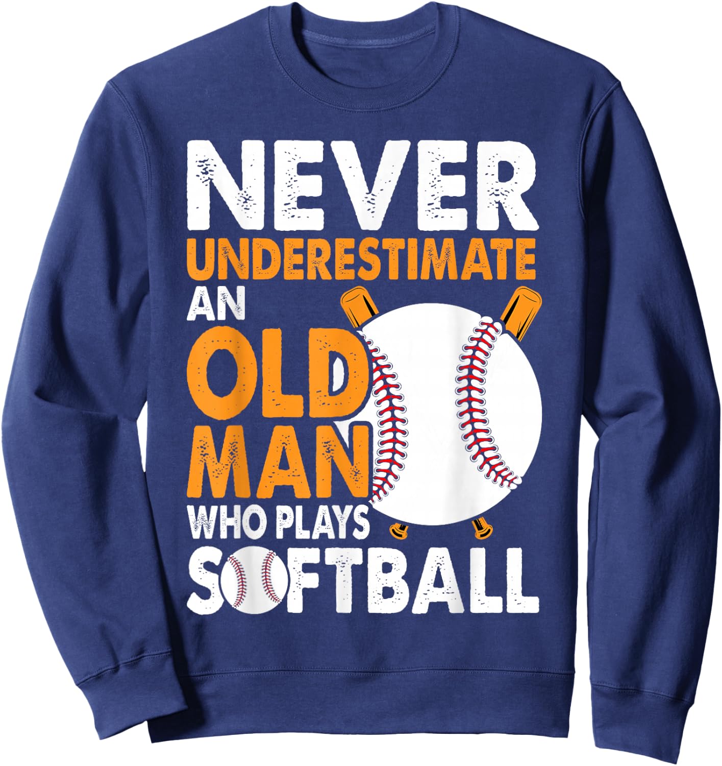 Never Underestimate Old Man Plays Softball Softball Player Sweatshirt - Sweatshirt | Navy
