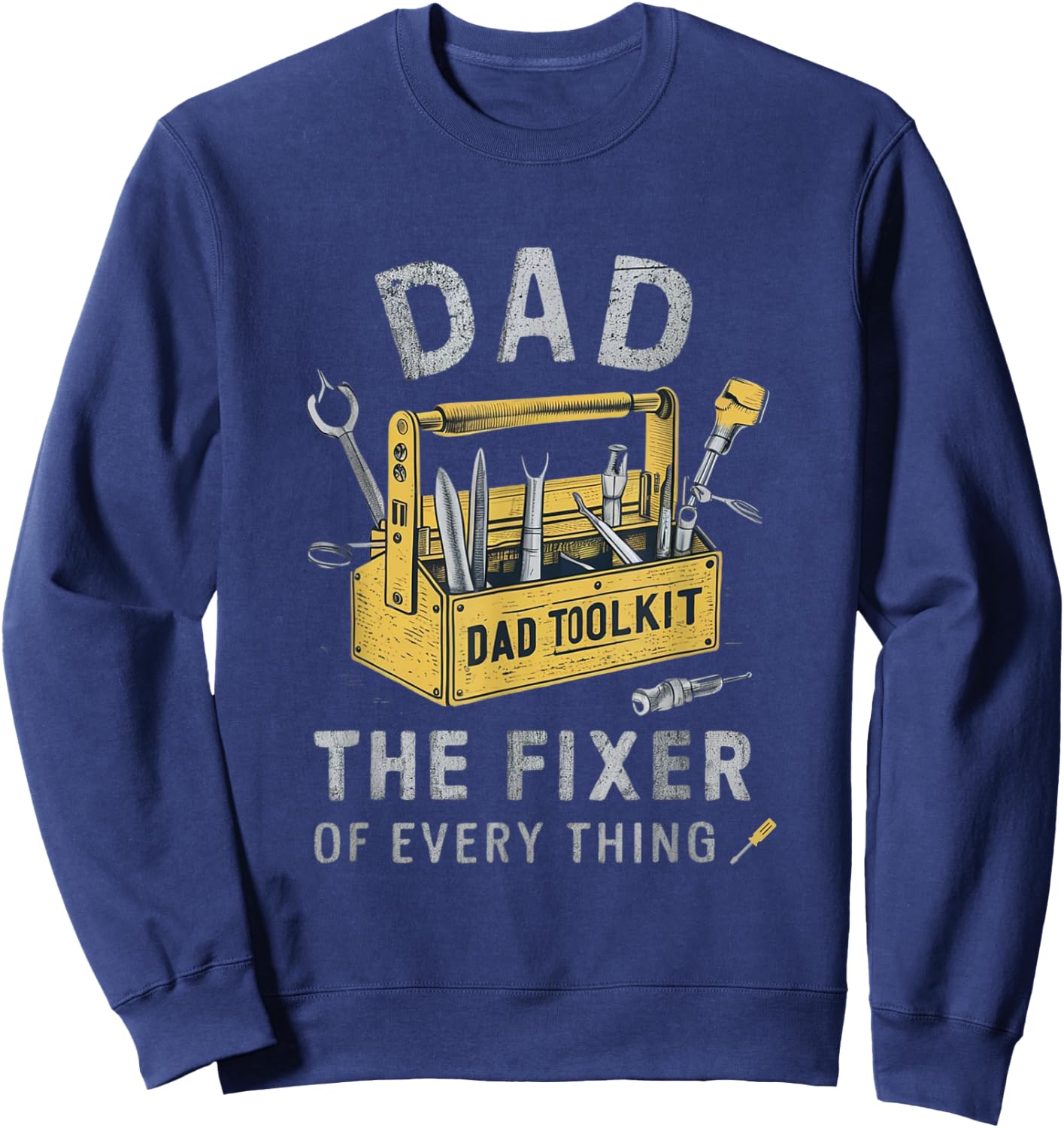 Dad The Fixer Of Everything Funny Father's Day Dads puns Sweatshirt - Sweatshirt | Navy