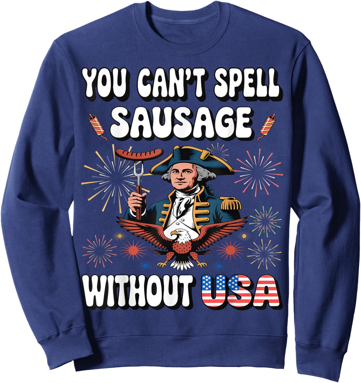 You Can't Spell Sausage Without USA Funny Fourth of July Sweatshirt - Sweatshirt | Navy
