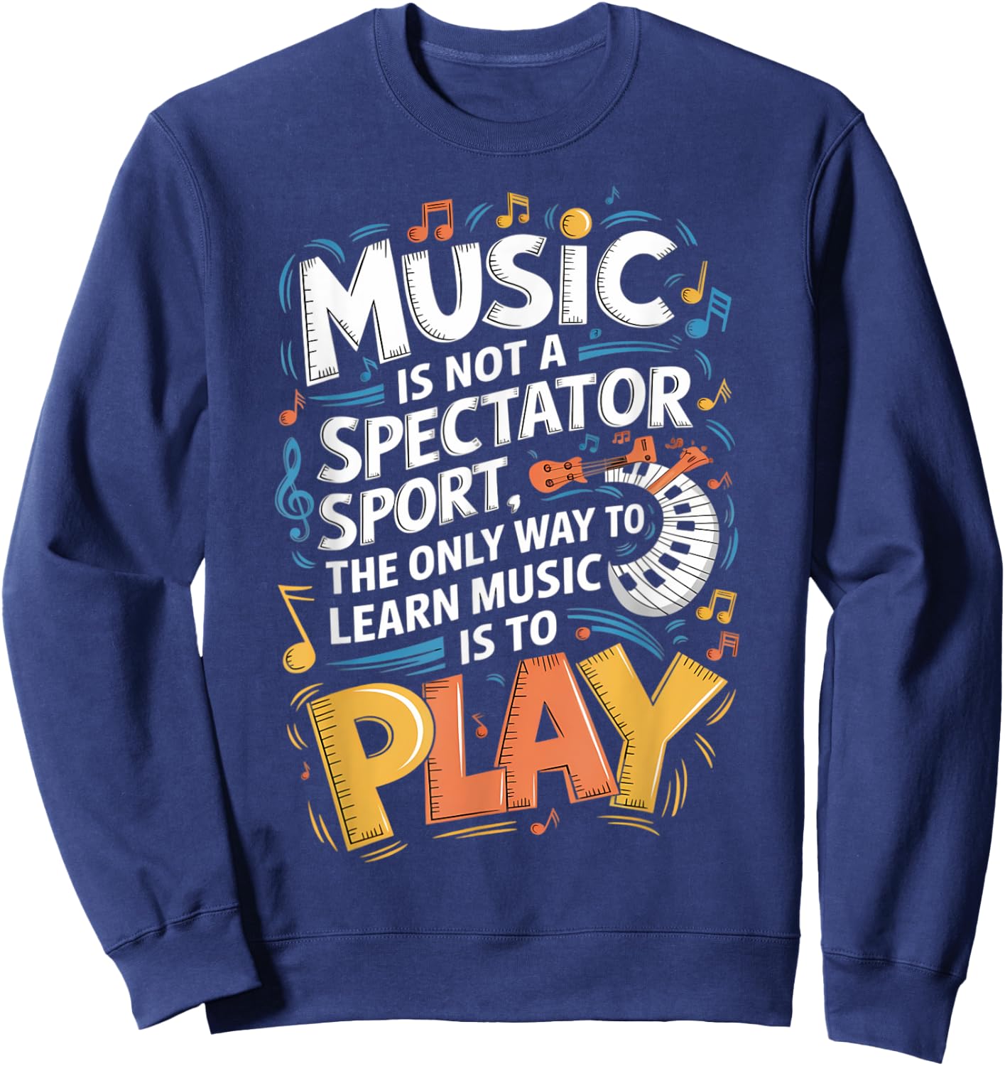The only way to learn music is to play | Musician Sweatshirt - Sweatshirt | Navy