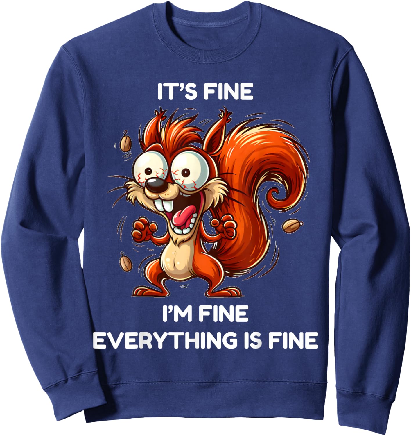 Its fine I'm fine everything is fine funny squirrel Sweatshirt - Sweatshirt | Navy