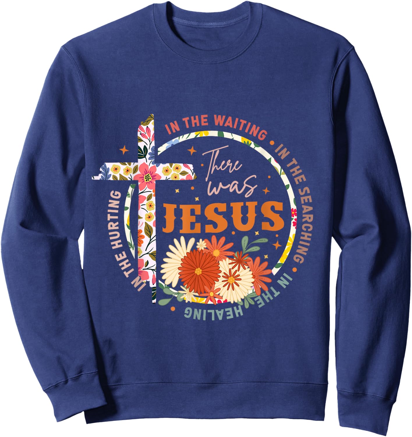In The Waiting In The Searching There Was Jesus Christian Sweatshirt - Sweatshirt | Navy