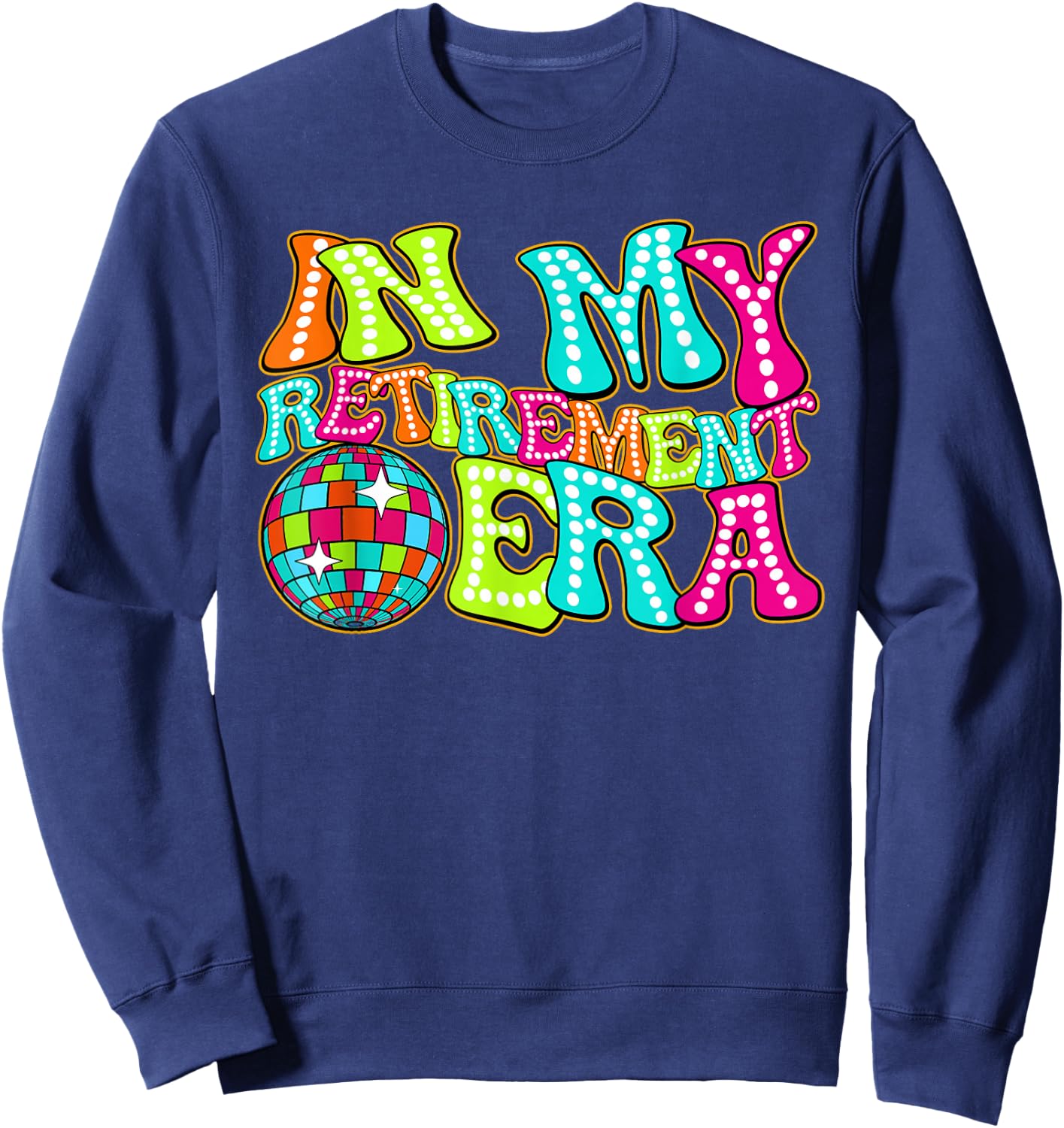 Disco Groovy In My Retirement Era Sweatshirt - Sweatshirt | Navy