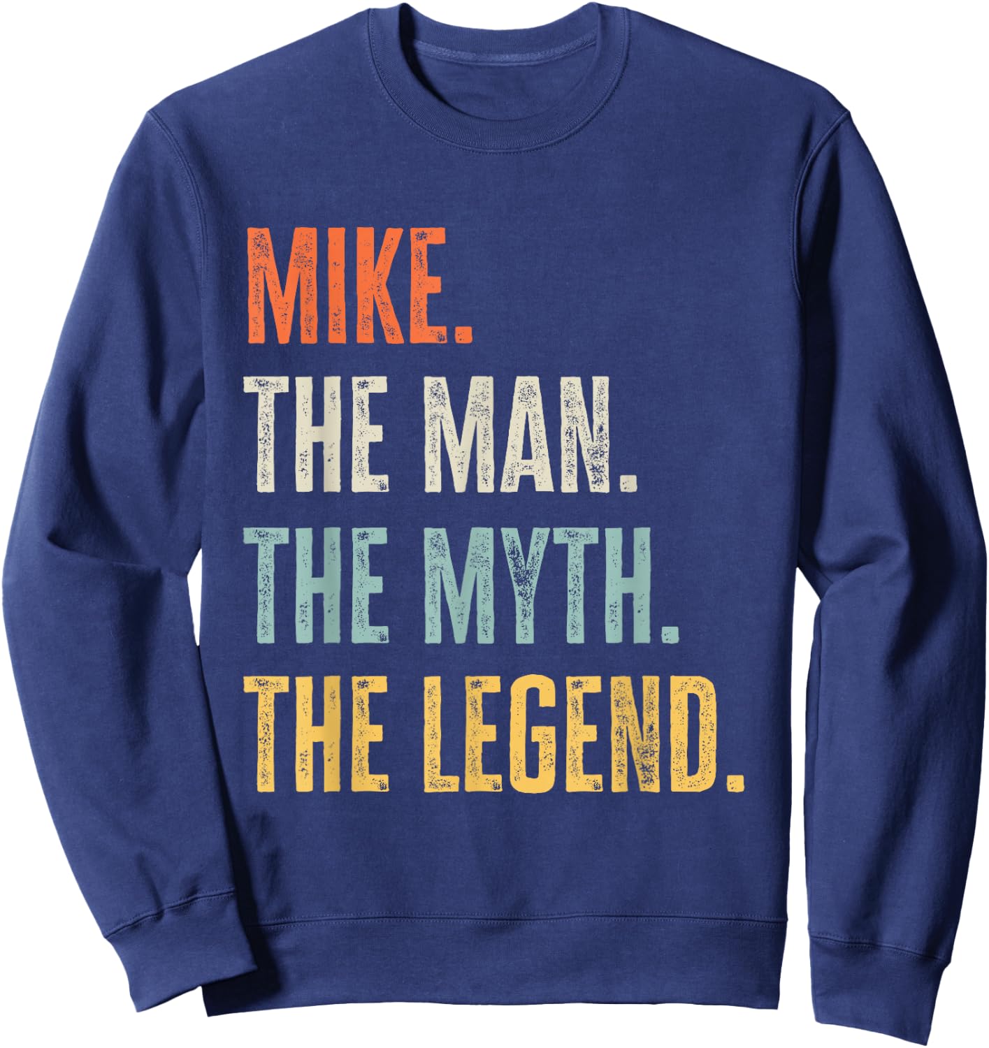 Mike, Man Myth Legend, Funny Best Name Mike Sweatshirt - Sweatshirt | Navy