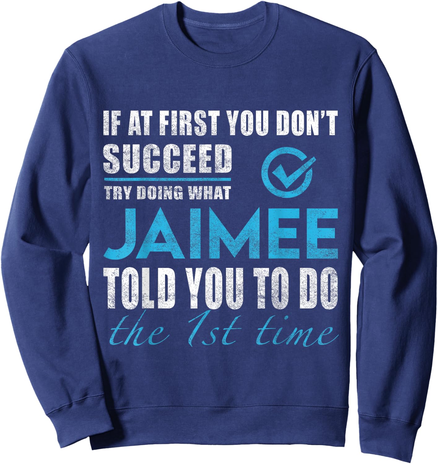 Jaimee Name - Try What Jaimee Told You To Do Sweatshirt - Sweatshirt | Navy
