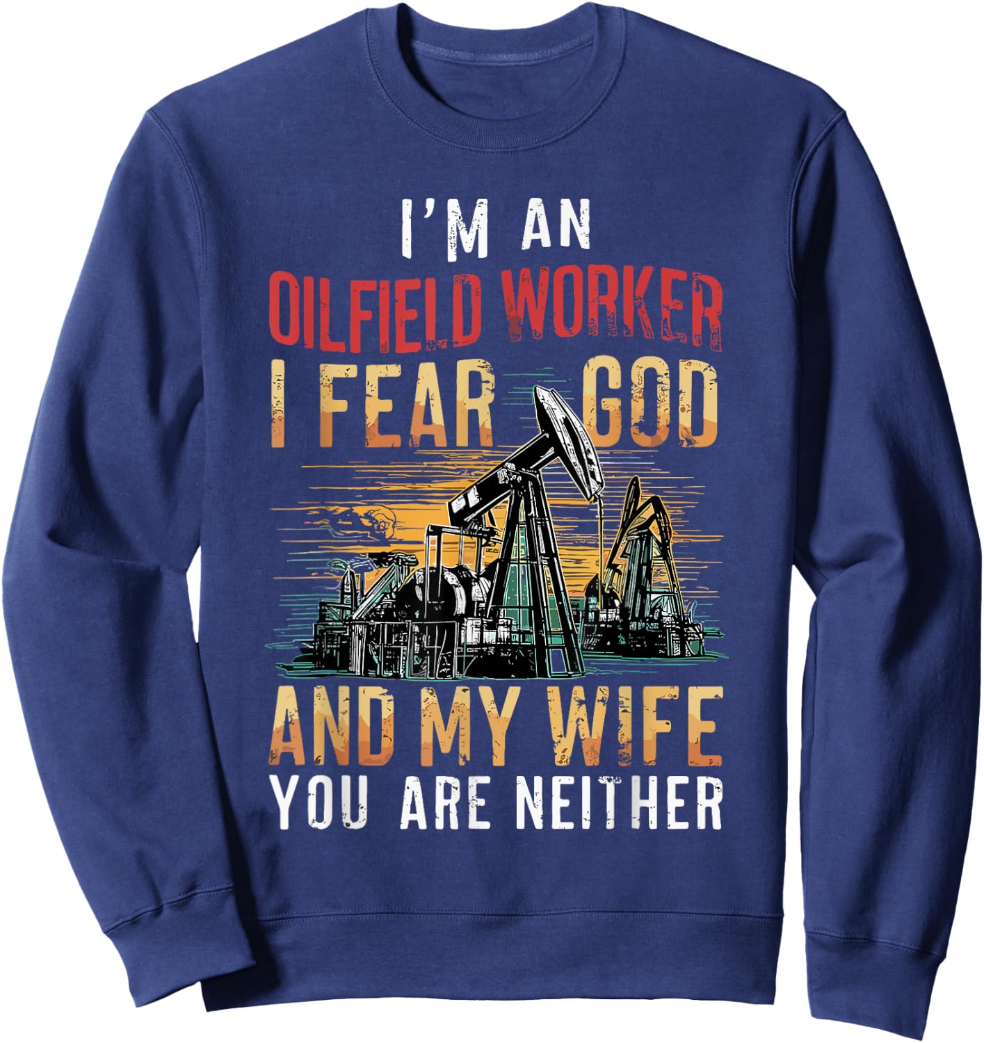 Oilfield Worker Oil Rig Well Driller Drilling Drillers Sweatshirt - Sweatshirt | Navy