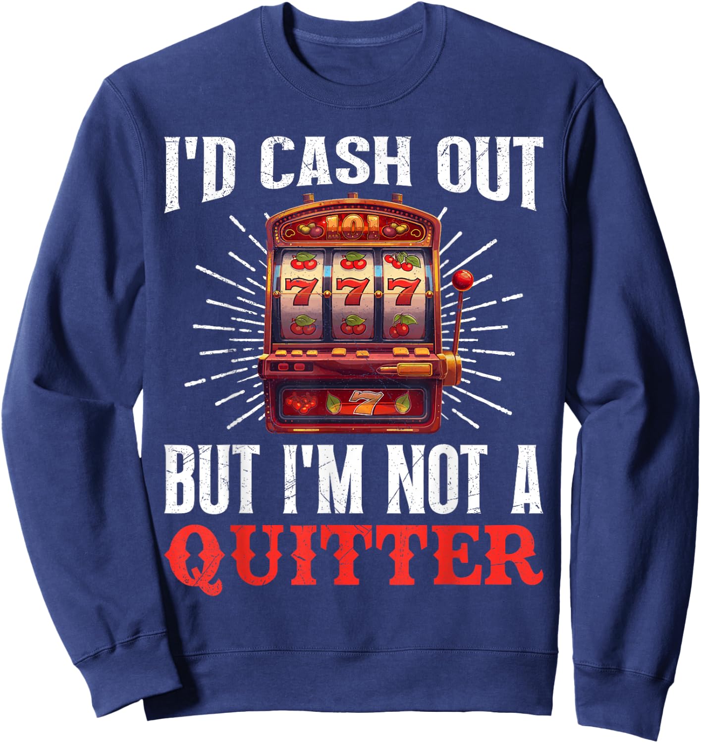 Jackpot Hunter I'D CASH OUT BUT I'M NOT A QUITTER 777 Sweatshirt - Sweatshirt | Navy
