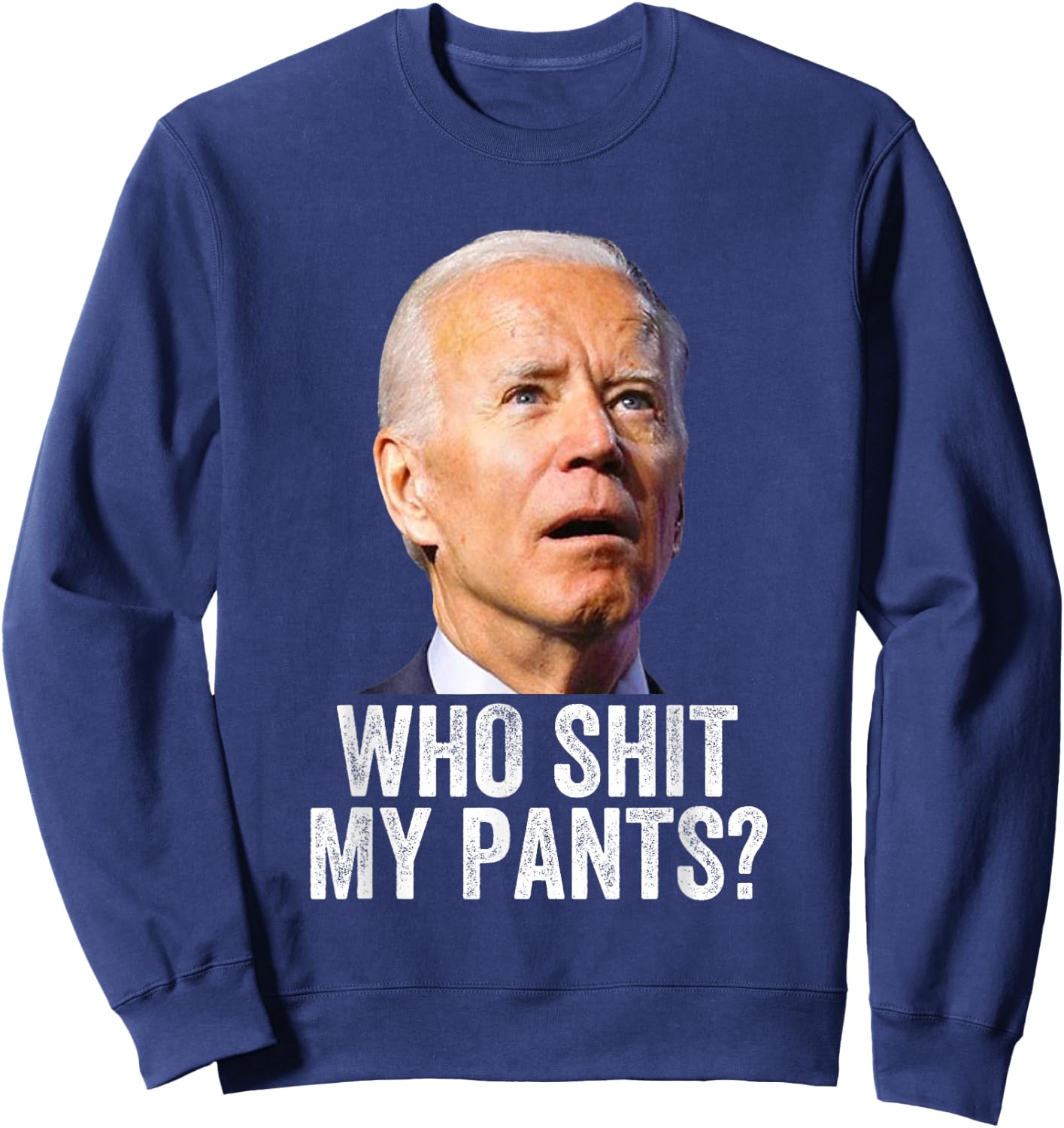 Who Shit My Pants - Anti Joe Biden - Funny Conservative Sweatshirt - Sweatshirt | Navy