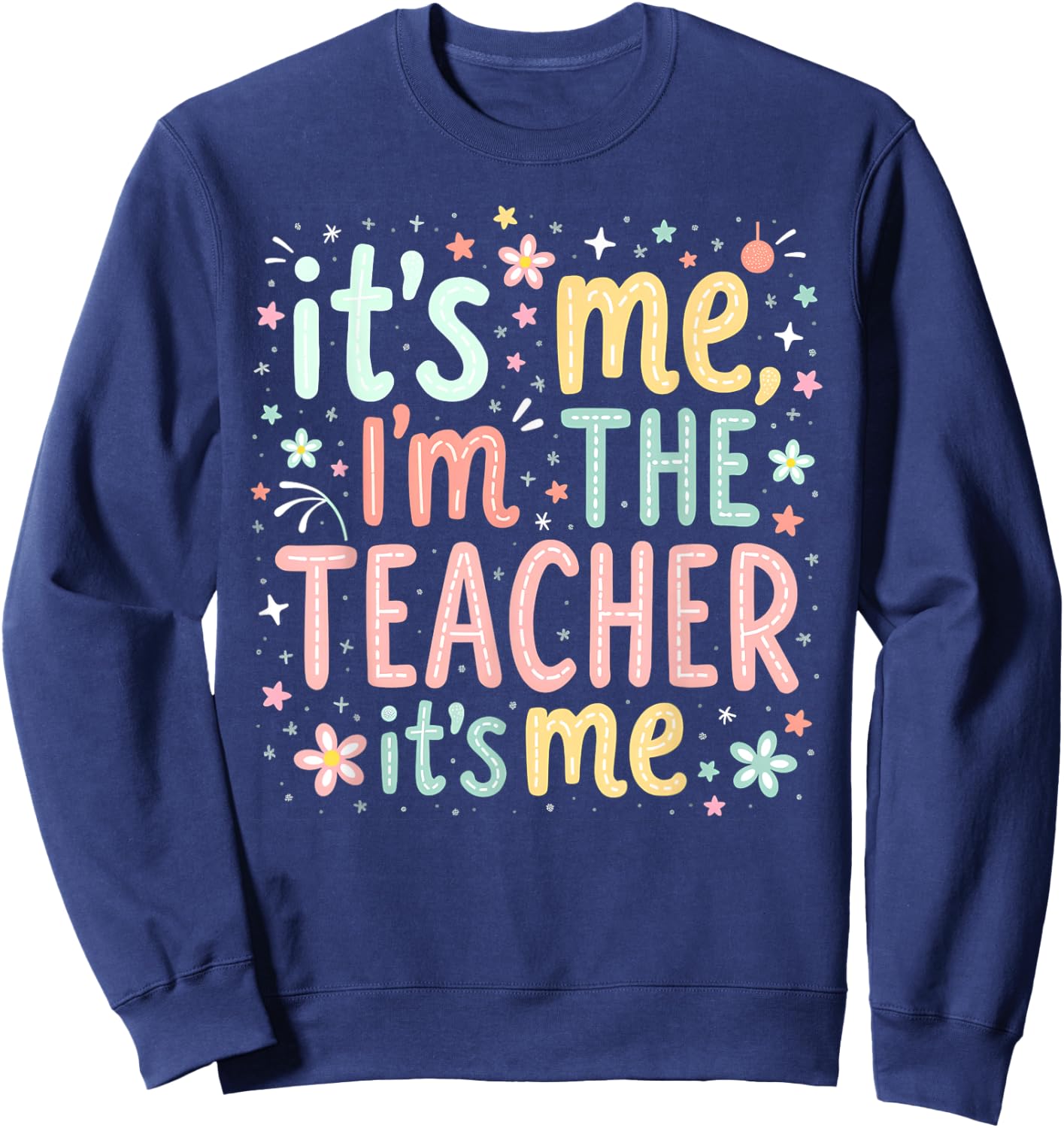 Hi Im The Teacher Its Me, Women Back to School Teacher Sweatshirt - Sweatshirt | Navy