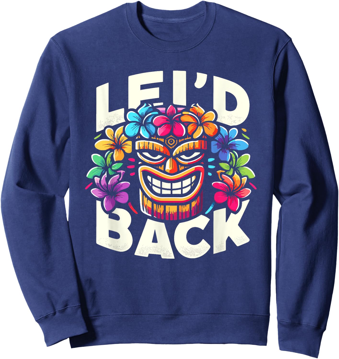 Tikis Lei'd Back Luau Hawaiian Lei Rainbow Party Feast Sweatshirt - Sweatshirt | Navy