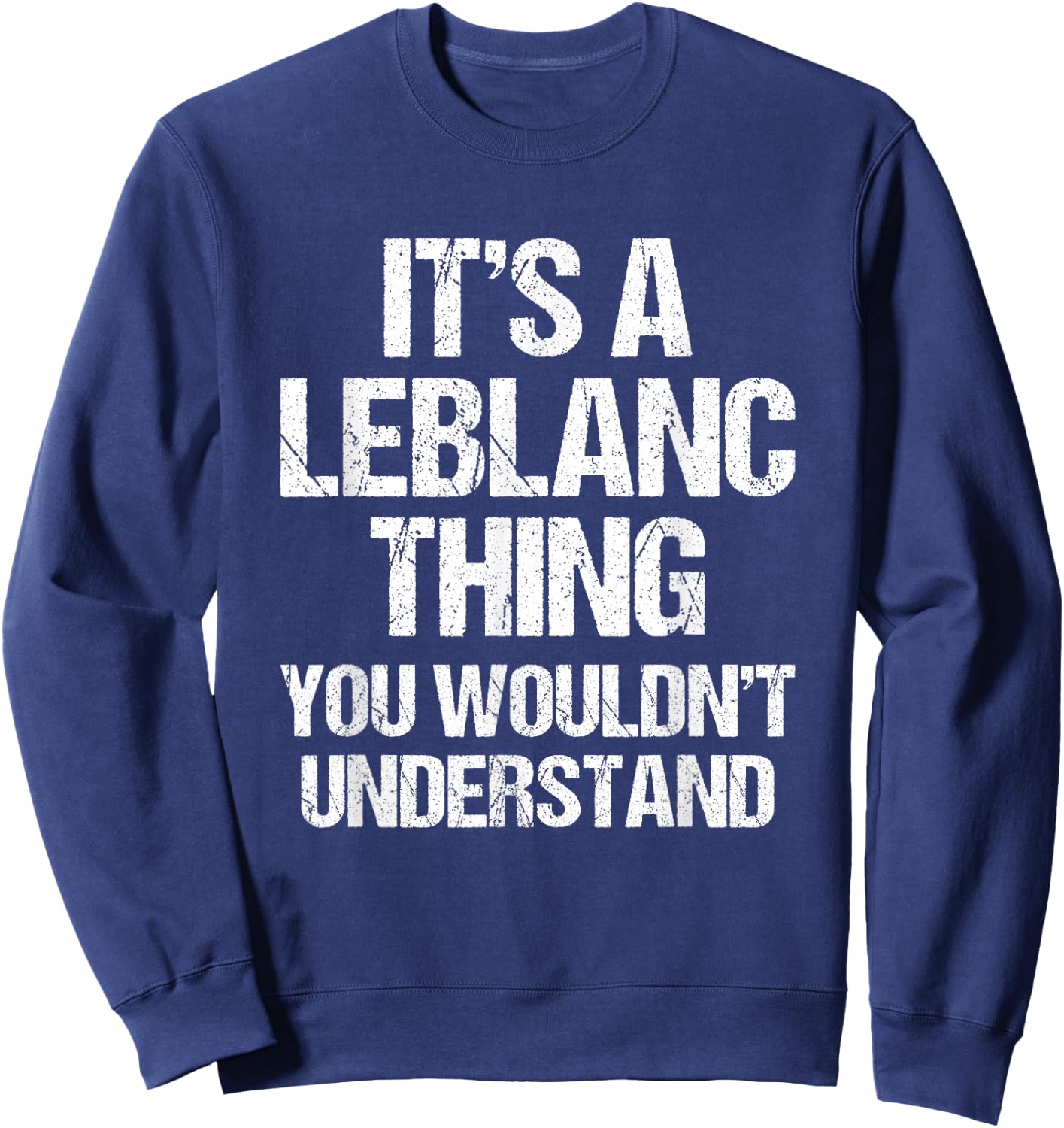 It's A Leblanc Thing (You Wouldn't Understand) - Fun Leblanc Sweatshirt - Sweatshirt | Navy