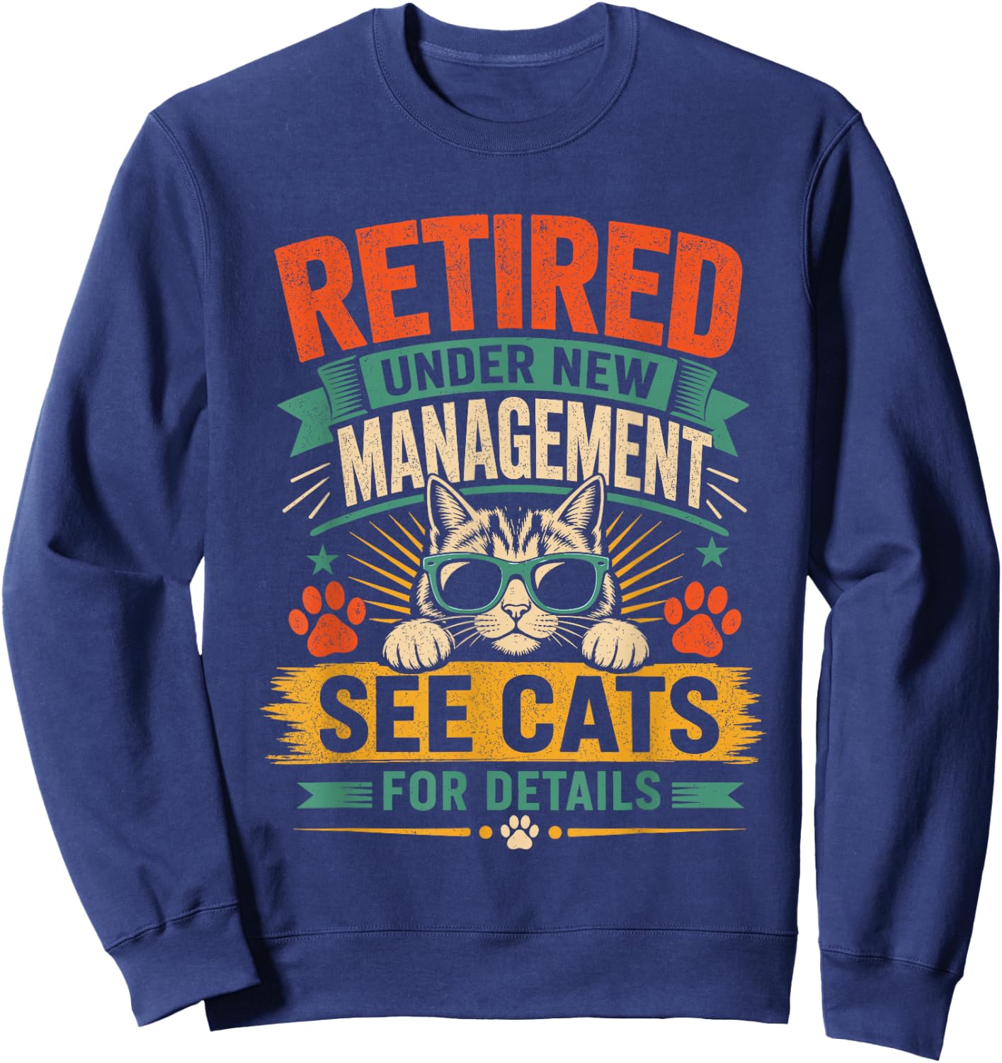 Now Retired Under New Management See All My Cats for Details Sweatshirt - Sweatshirt | Navy