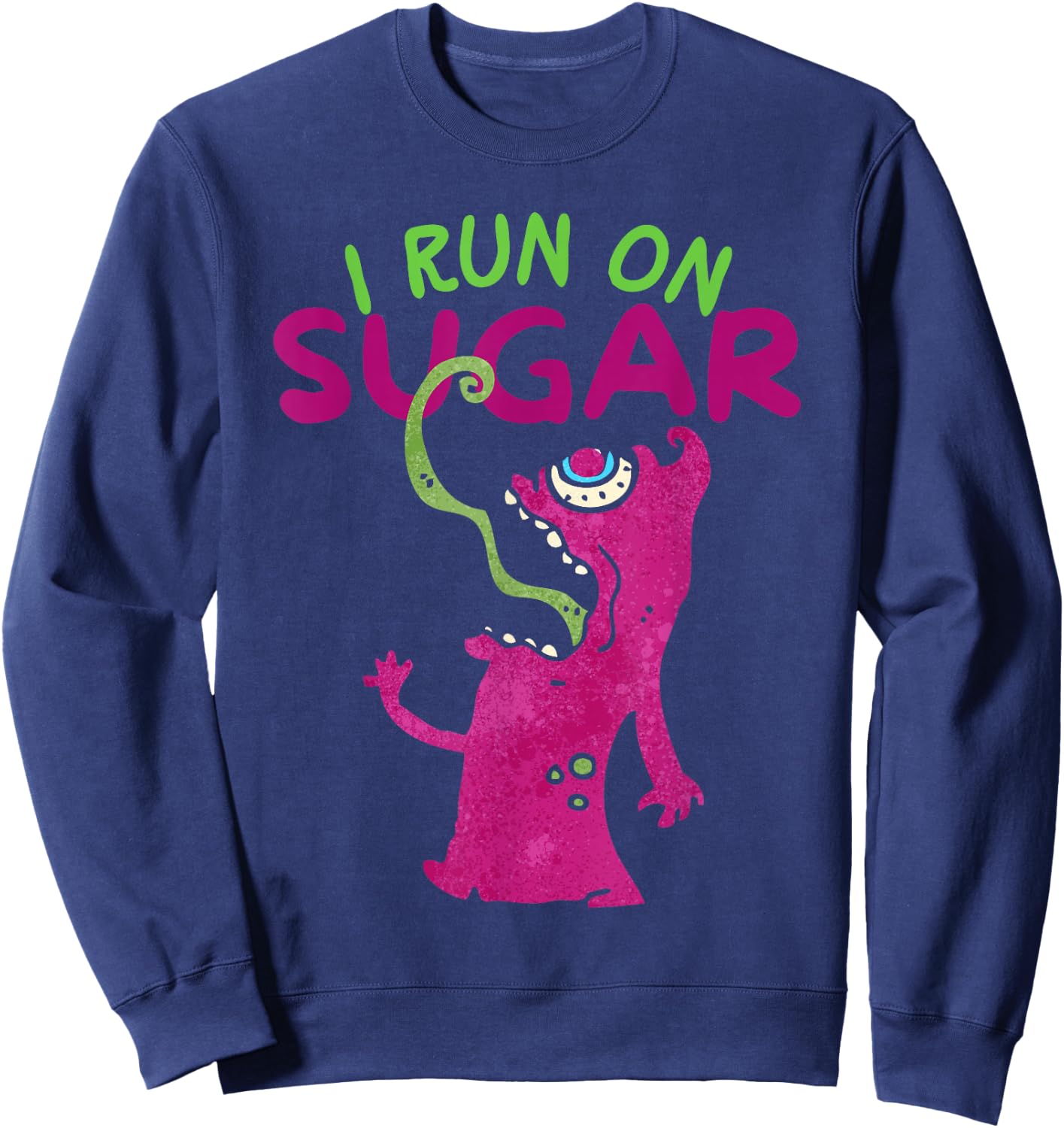 I Run On Sugar, Funny Sugar Addiction, Sugar Monster Sweatshirt - Sweatshirt | Navy
