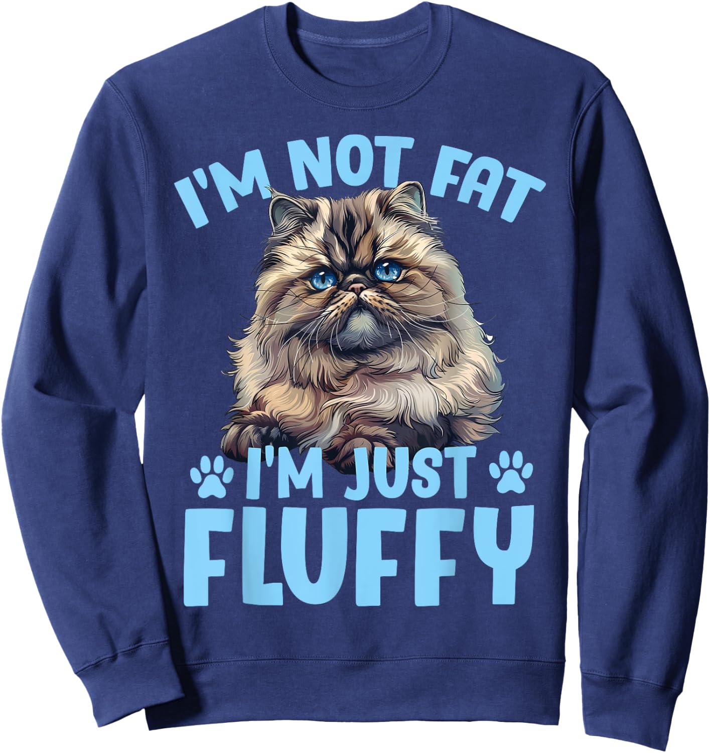 Persian Cat I'M NOT FAT I'M JUST FLUFFY Funny Sweatshirt - Sweatshirt | Navy
