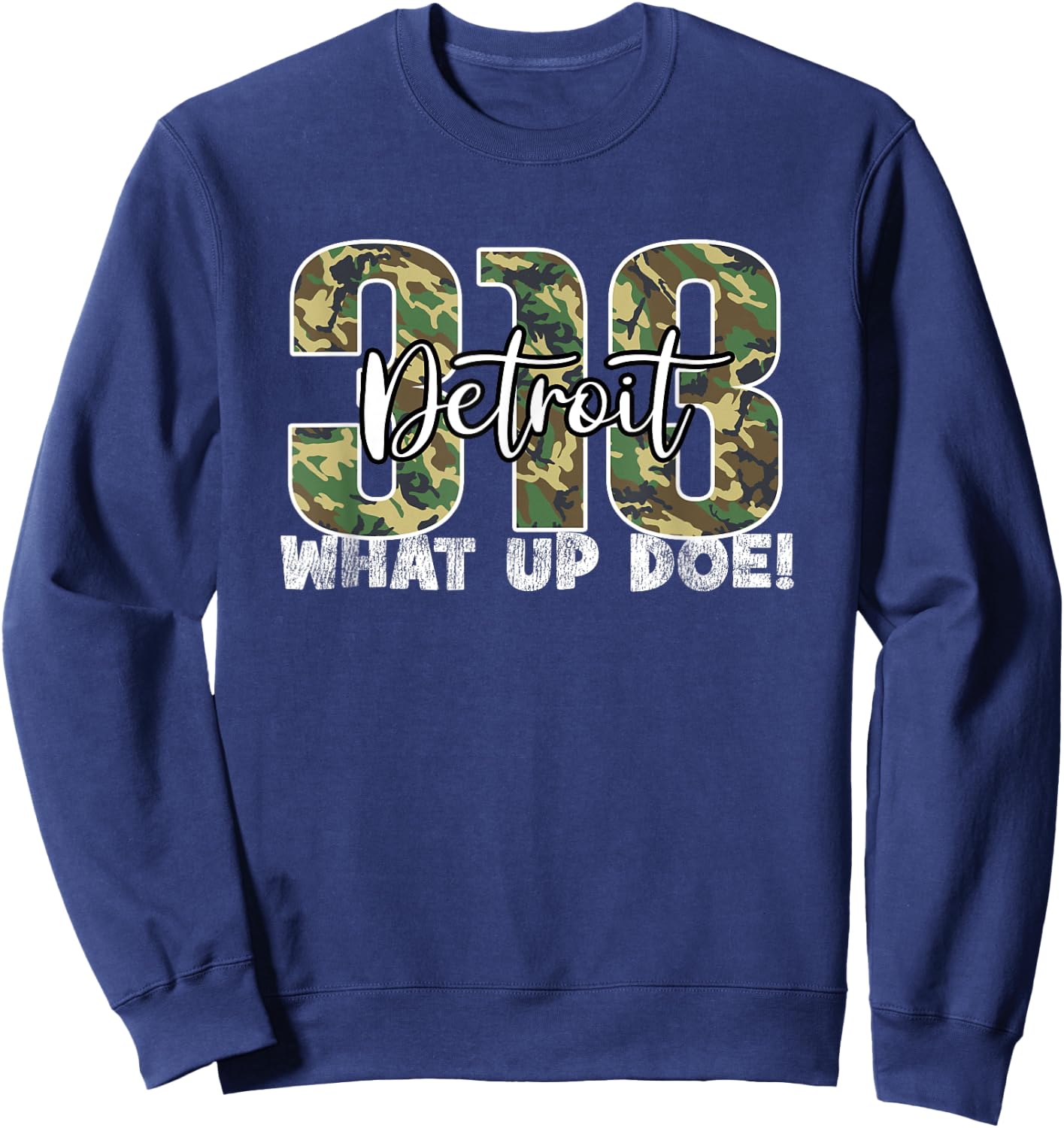 313 Detroit What Up Doe Hometown Michigan Camo Sweatshirt - Sweatshirt | Navy